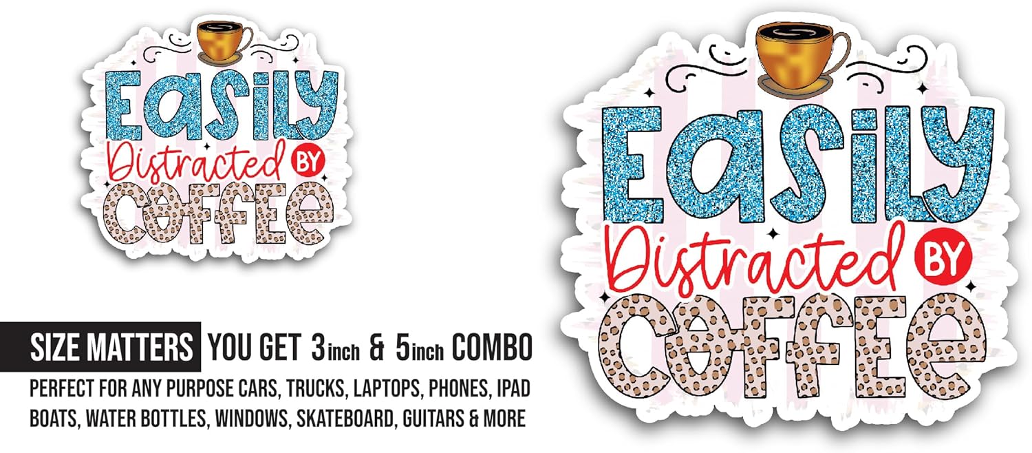 2 (Pieces) 3" and 5" Easily Distracted by Coffee Sticker, Waterproof Vinyl Decals for Many Purpose Like Cars, Trucks, Laptops, Phones, Windows and More