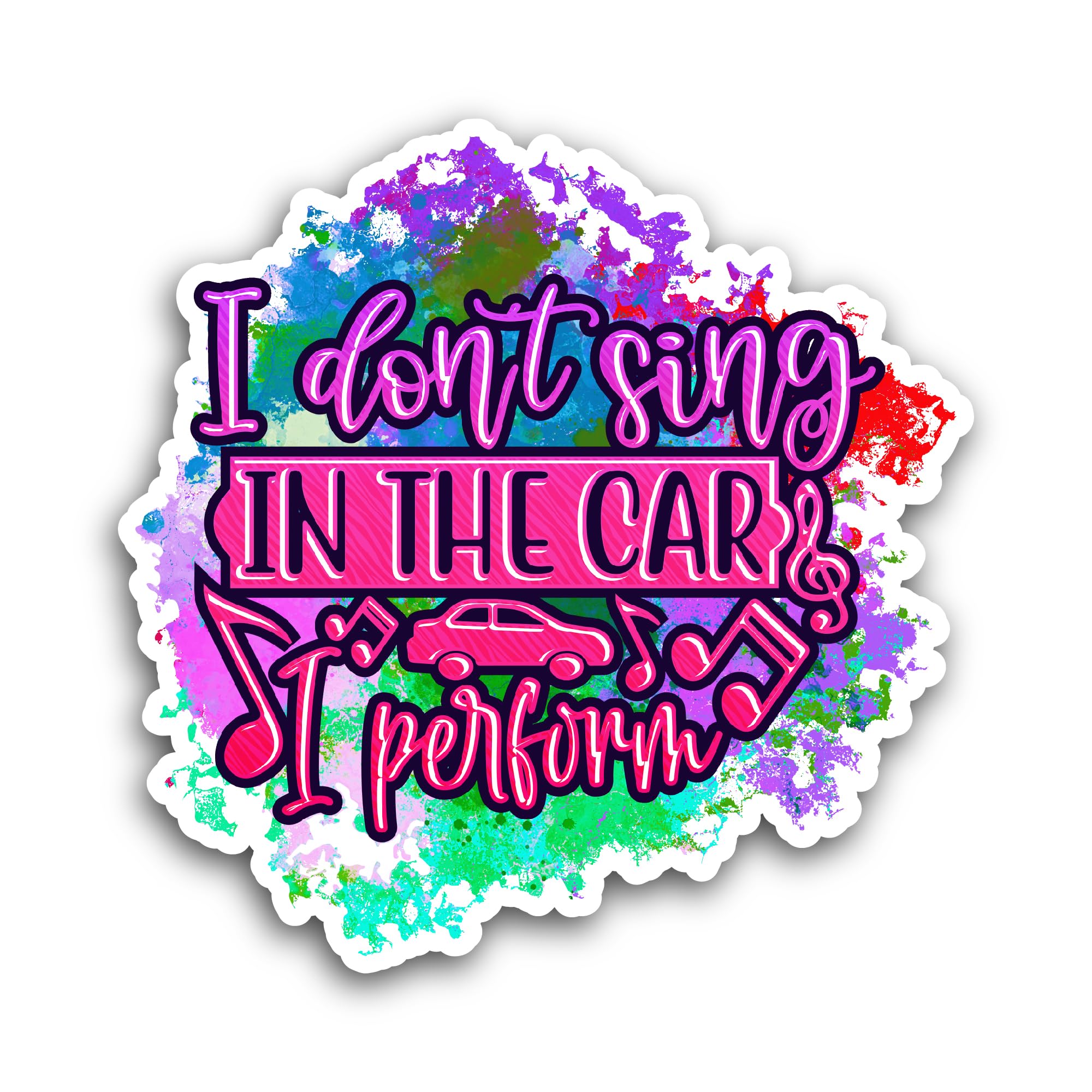 2 (Pieces) 3" and 5" I Don't Sing in The Car, I Perform Sticker, Waterproof Vinyl Decals for Many Pu