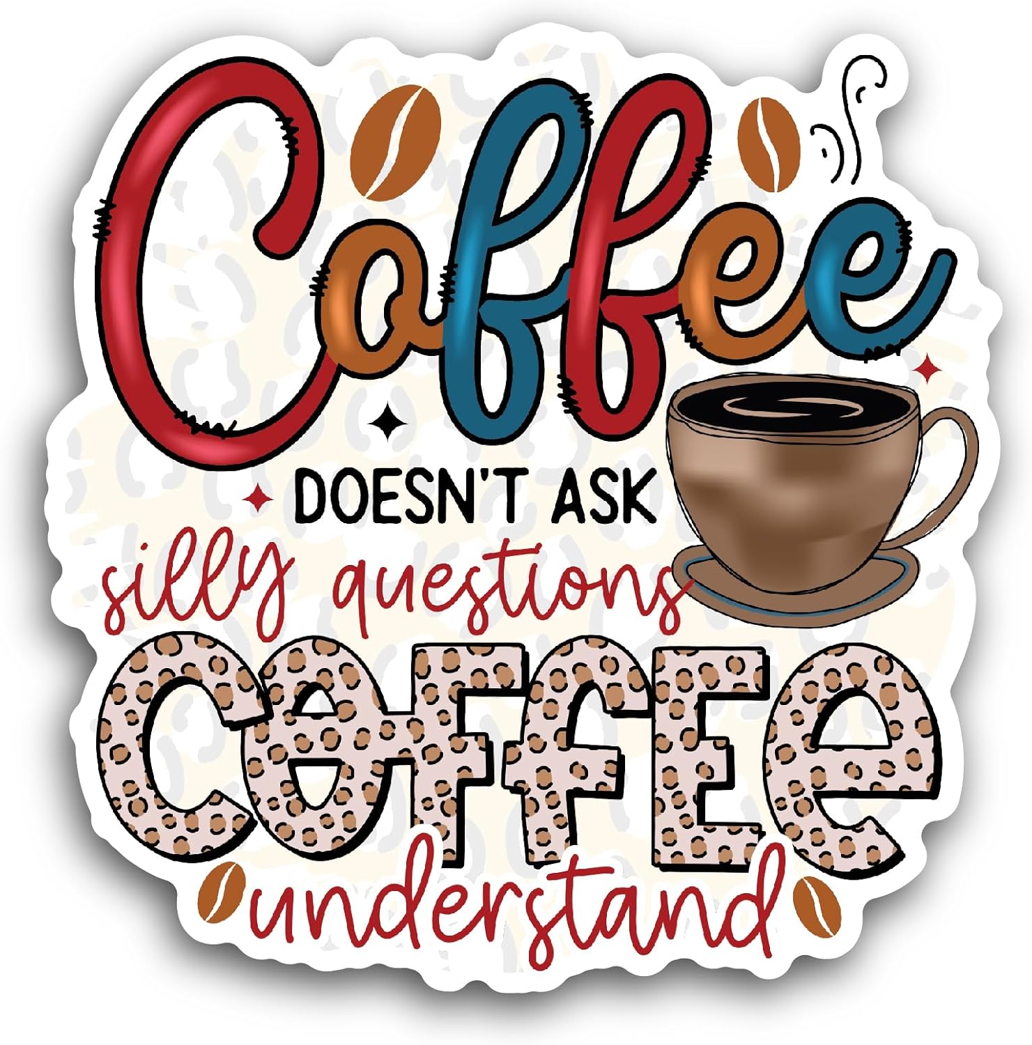 2 (Pieces) 3" and 5" Coffee Doesn't Ask Sticker, Waterproof Vinyl Decals for Many Purpose Like Cars, Trucks, Laptops, Phones, Windows and More