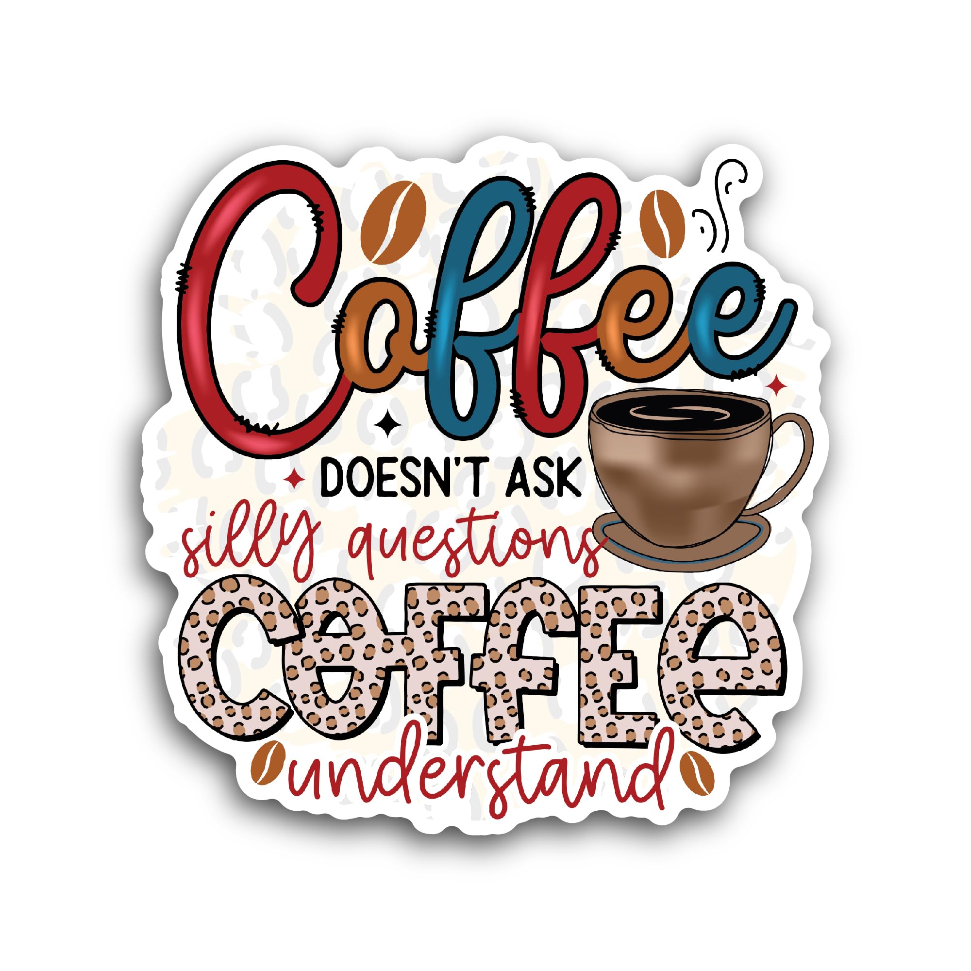 2 (Pieces) 3" and 5" Coffee Doesn't Ask Sticker, Waterproof Vinyl Decals for Many Purpose Like Cars,