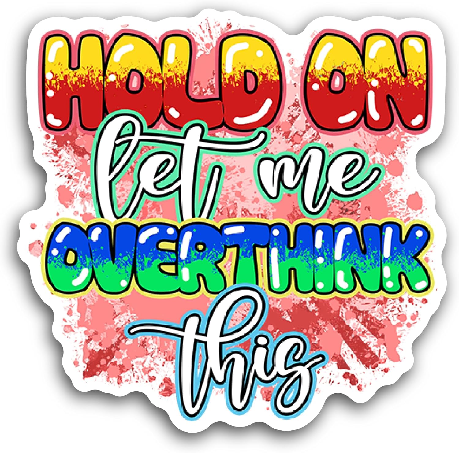 2 (Pieces) 3" and 5" Hold On Let Me Overthink This Sticker, Waterproof Vinyl Decals for Many Purpose Like Cars, Trucks, Laptops, Phones, Windows and More