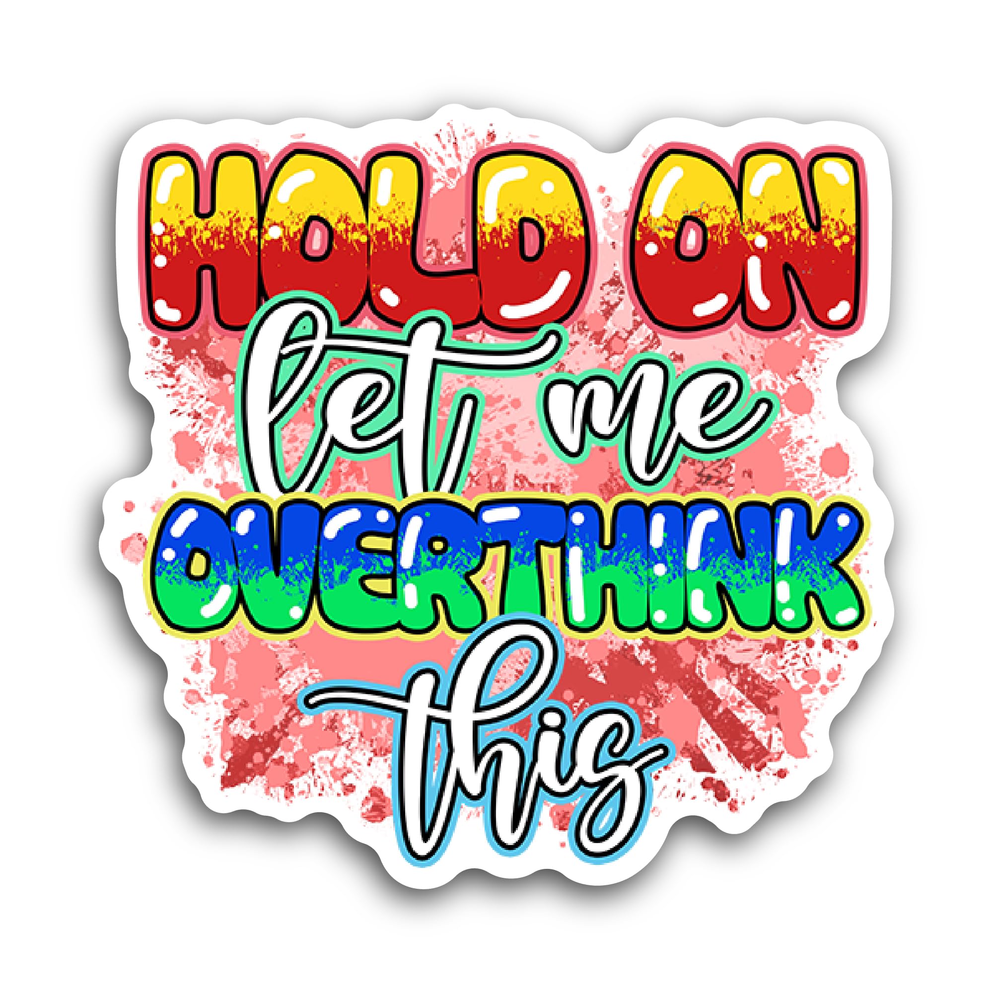 2 (Pieces) 3" and 5" Hold On Let Me Overthink This Sticker, Waterproof Vinyl Decals for Many Purpose