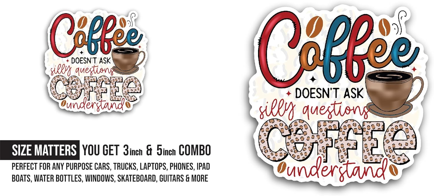 2 (Pieces) 3" and 5" Coffee Doesn't Ask Sticker, Waterproof Vinyl Decals for Many Purpose Like Cars, Trucks, Laptops, Phones, Windows and More