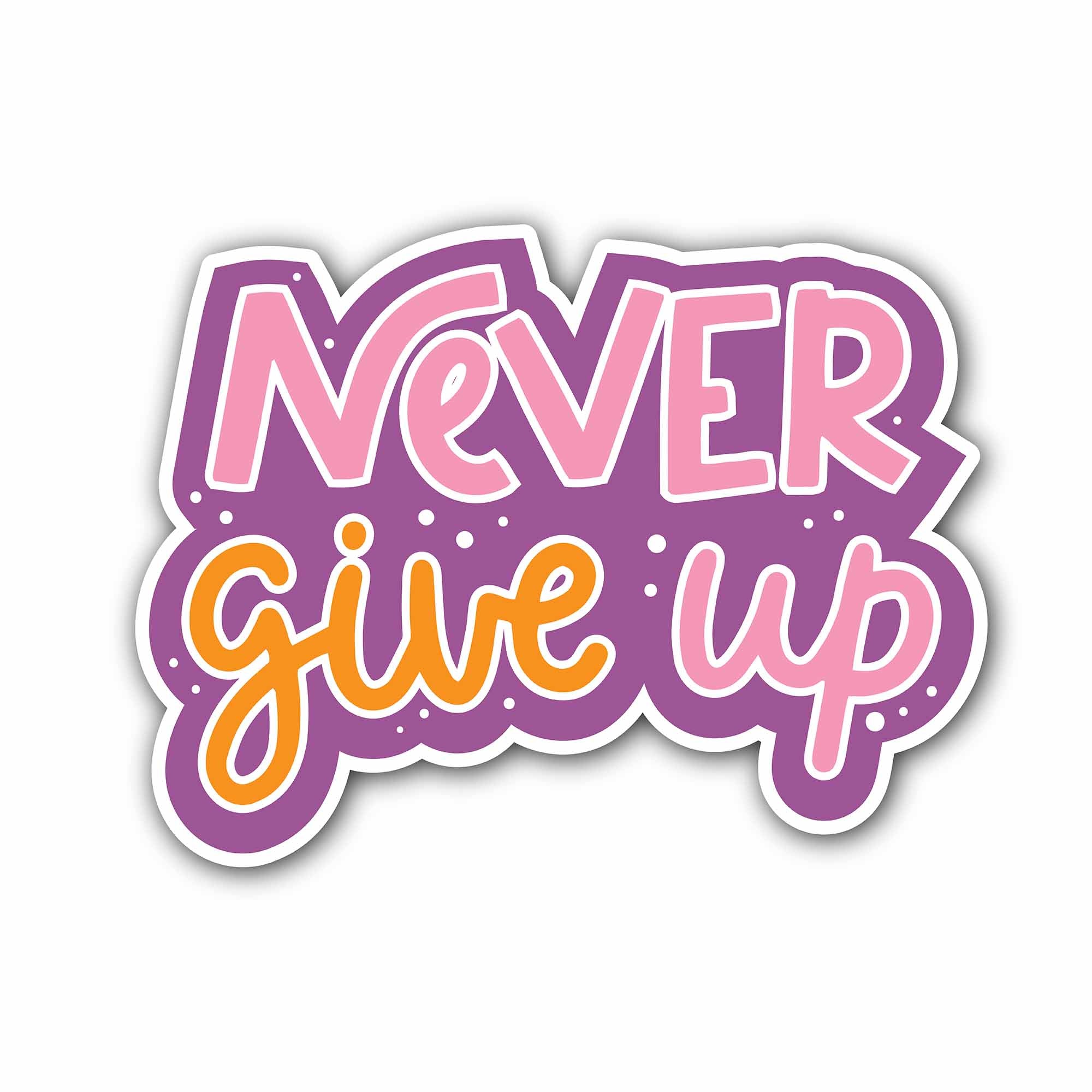 Never Give Up Sticker, Waterproof Vinyl Decal Sticker Indoor Or Outdoor 2 (Pieces) 3" and 5"