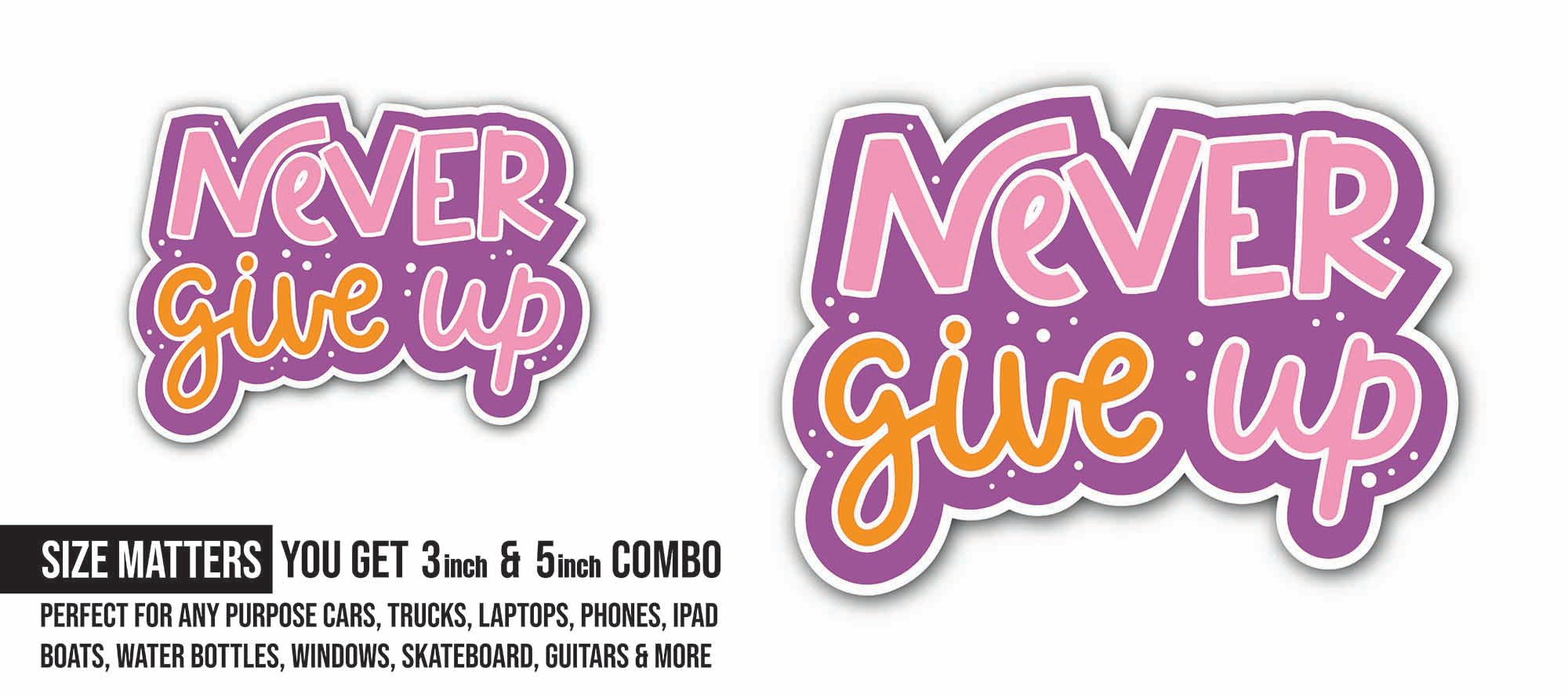 Never Give Up Sticker, Waterproof Vinyl Decal Sticker Indoor Or Outdoor 2 (Pieces) 3" and 5"