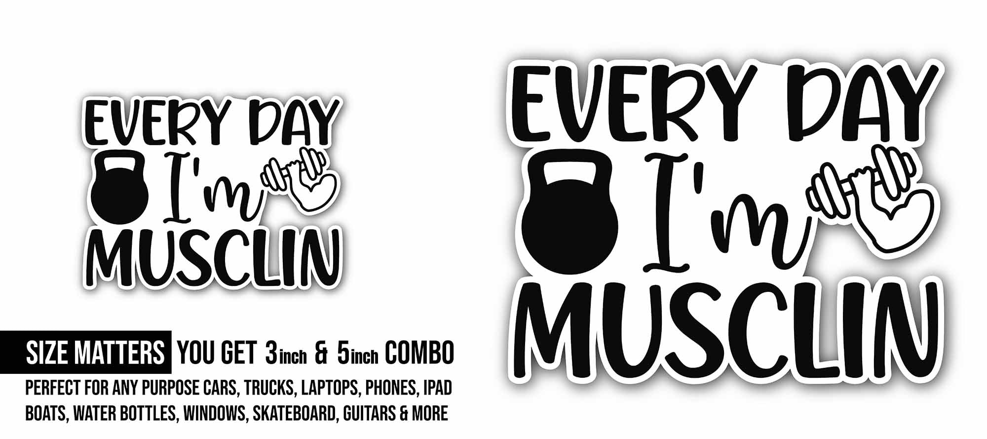 Every Day I'm Musclin text Sticker, Waterproof Vinyl Decal Sticker Indoor Or Outdoor 2 (Pieces) 3" and 5"