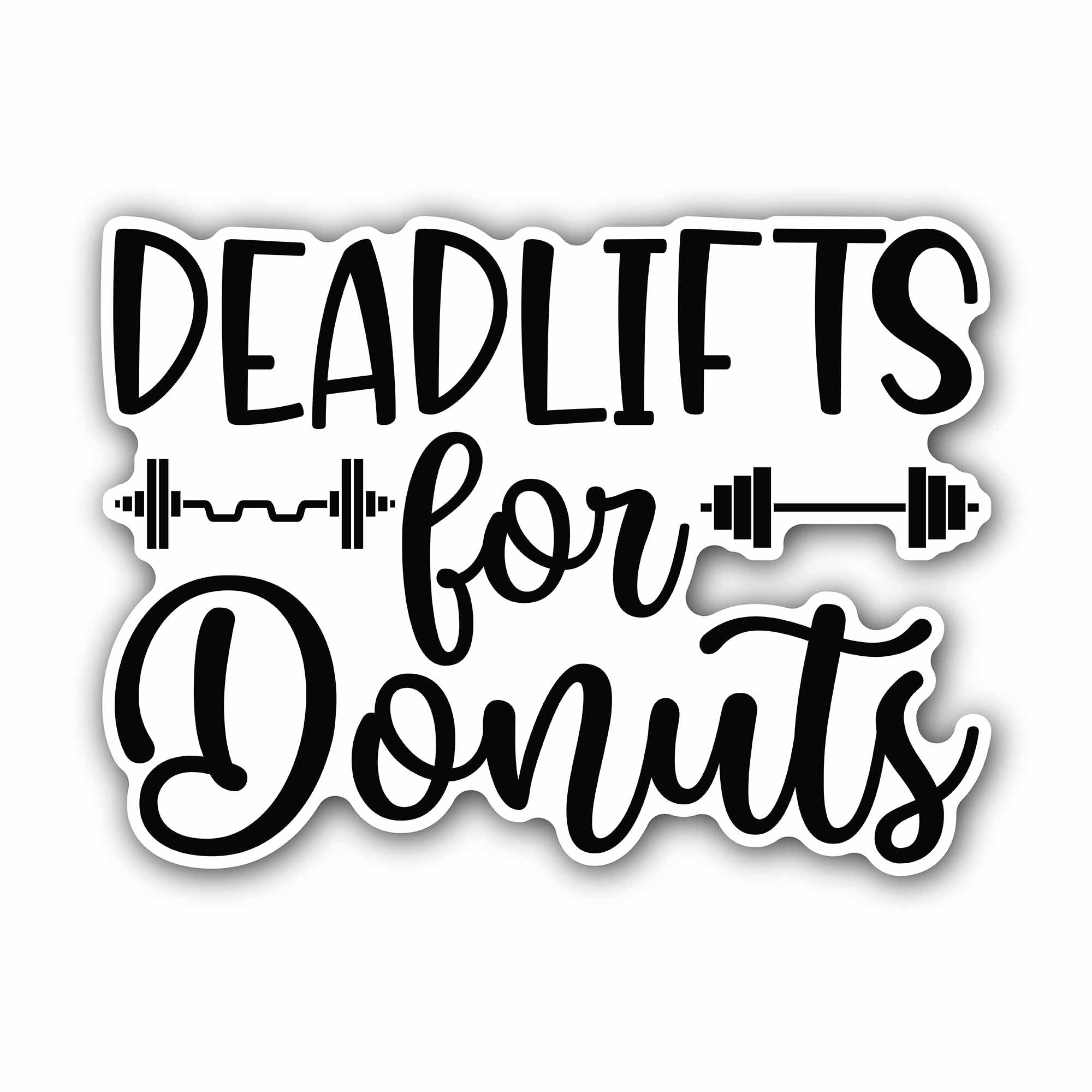 Deadlifts for donuts Sticker, Waterproof Vinyl Decal Sticker Indoor Or Outdoor 2 (Pieces) 3" and 5"
