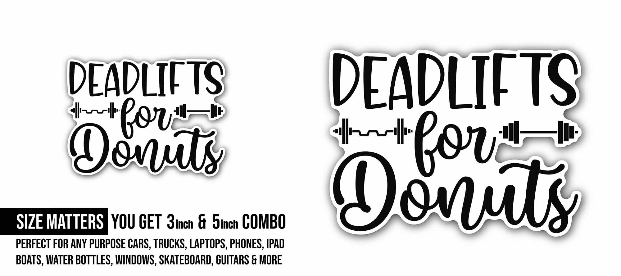 Deadlifts for donuts Sticker, Waterproof Vinyl Decal Sticker Indoor Or Outdoor 2 (Pieces) 3" and 5"