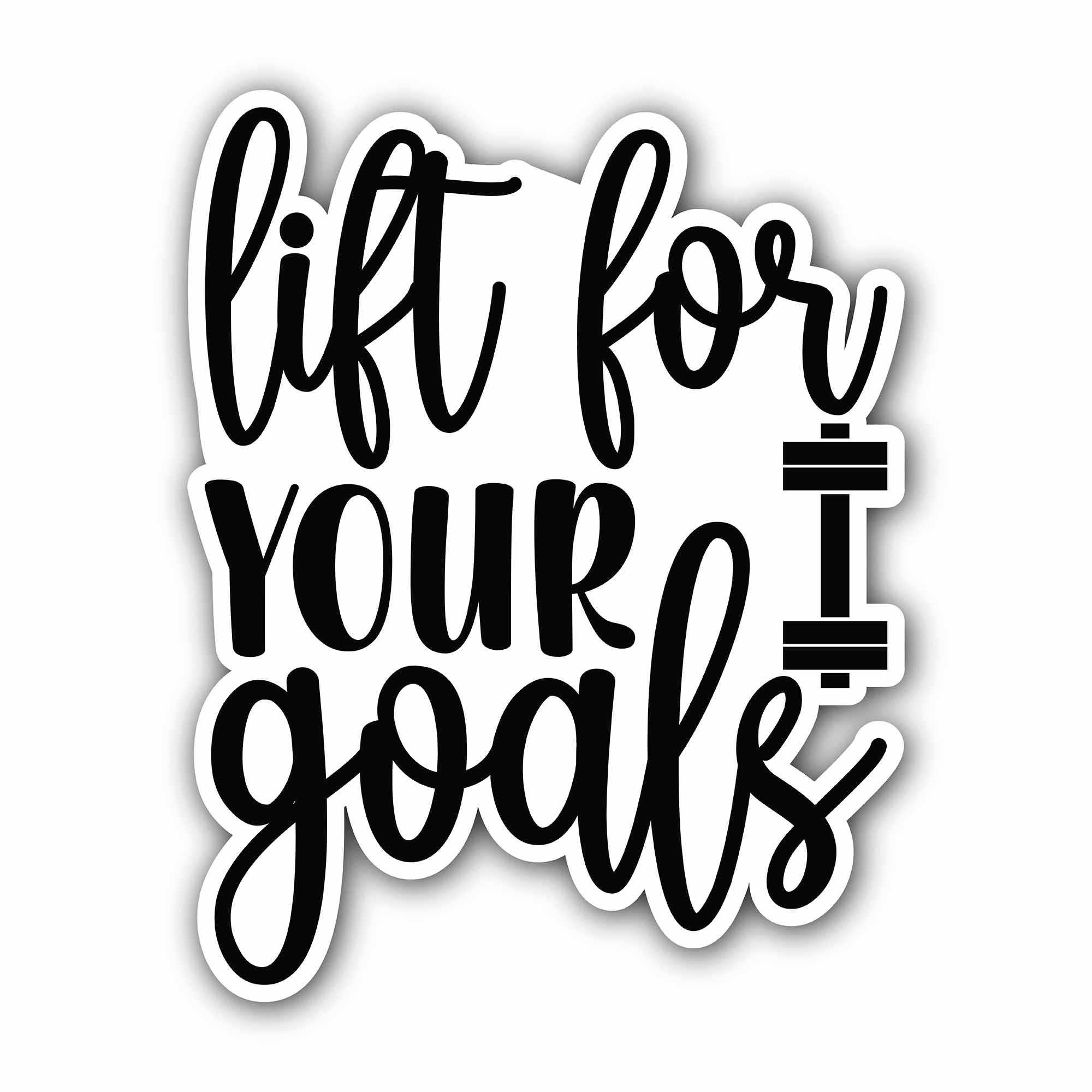 Lift for your goals Sticker, Waterproof Vinyl Decal Sticker Indoor Or Outdoor 2 (Pieces) 3" and 5"
