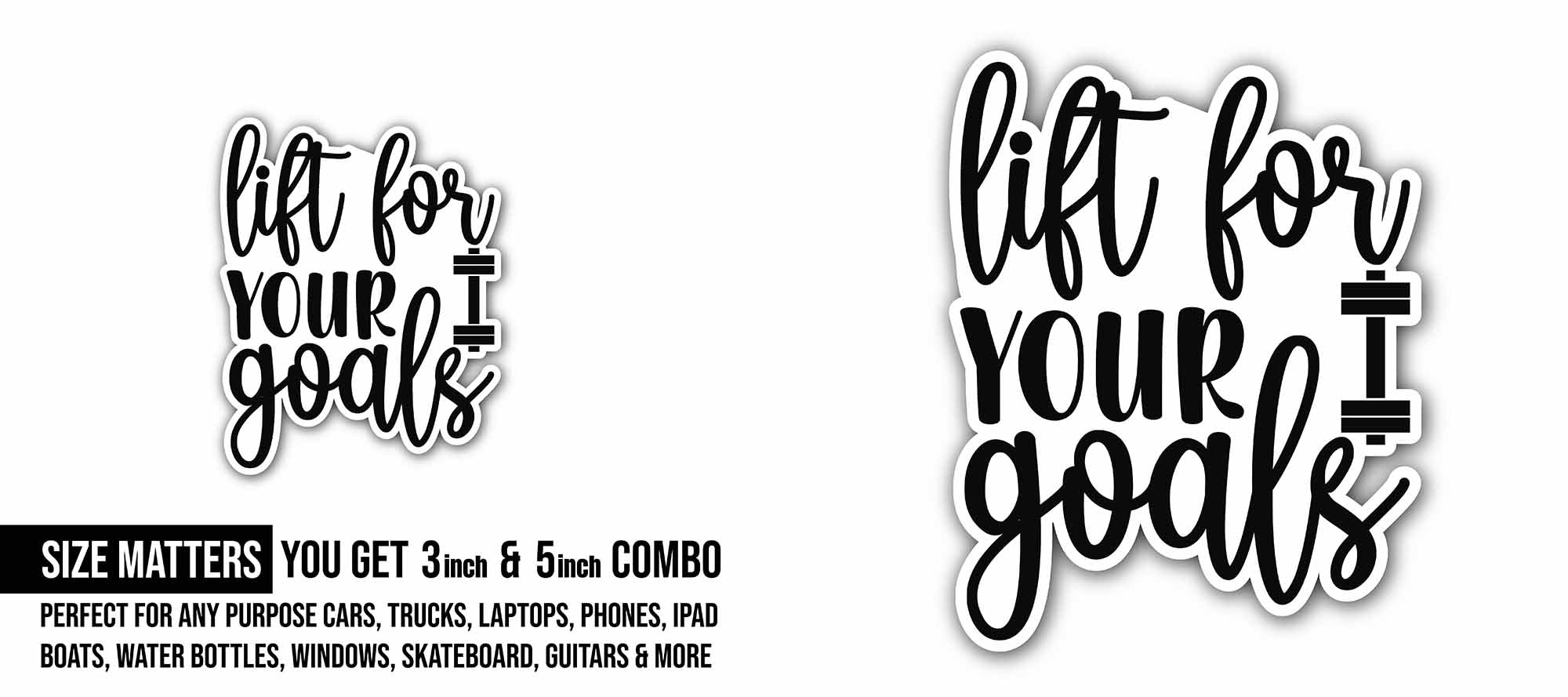 Lift for your goals Sticker, Waterproof Vinyl Decal Sticker Indoor Or Outdoor 2 (Pieces) 3" and 5"