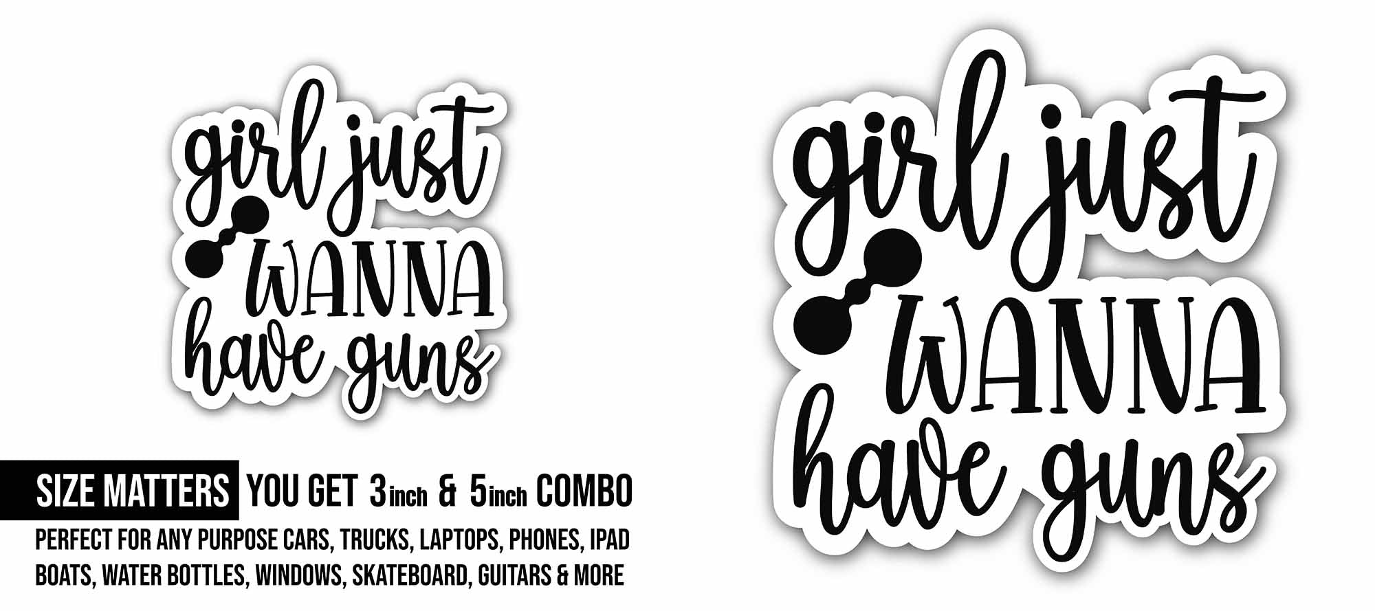 Girls Just Wanna Have Guns text Sticker, Waterproof Vinyl Decal Sticker Indoor Or Outdoor 2 (Pieces) 3" and 5"