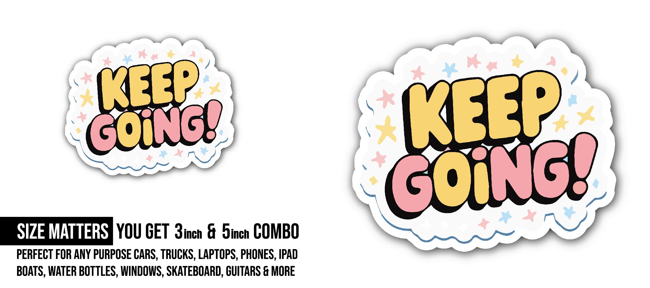 Keep Going Sticker, Waterproof Vinyl Decal Sticker Indoor Or Outdoor 2 (Pieces) 3" and 5"