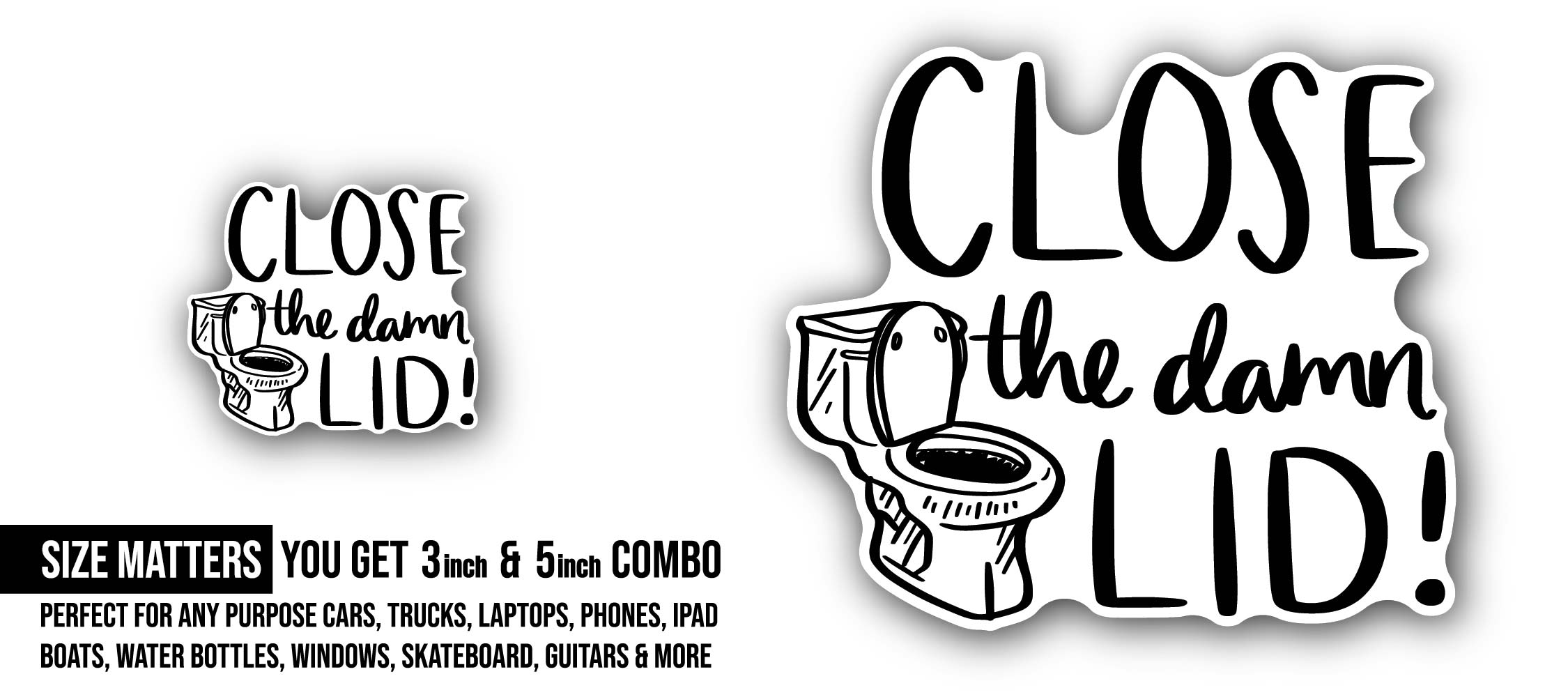 Funny toilet poster close the lid Sticker, Waterproof Vinyl Decal Sticker Indoor Or Outdoor 2 (Pieces) 3" and 5"