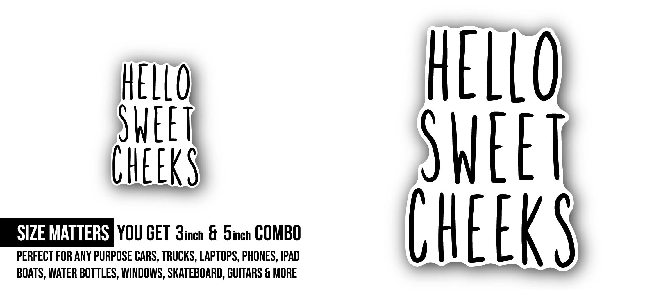 Hello sweet cheeks funny Sticker, Waterproof Vinyl Decal Sticker Indoor Or Outdoor 2 (Pieces) 3" and 5"