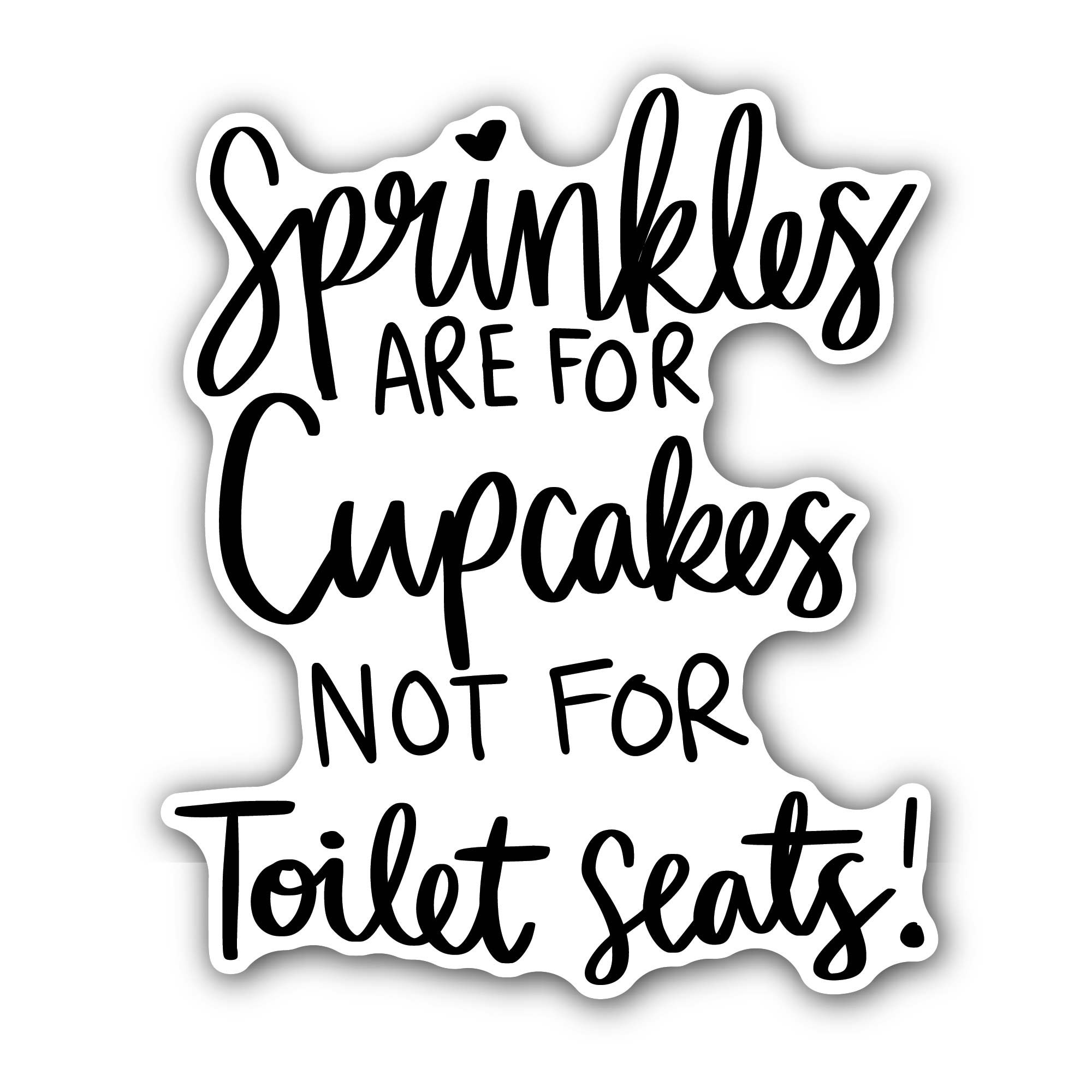 Sprinkles are for Cupcakes Not Toilet Seats bathroom Sticker, Waterproof Vinyl Decal Sticker Indoor Or Outdoor 2 (Pieces) 3" and 5"