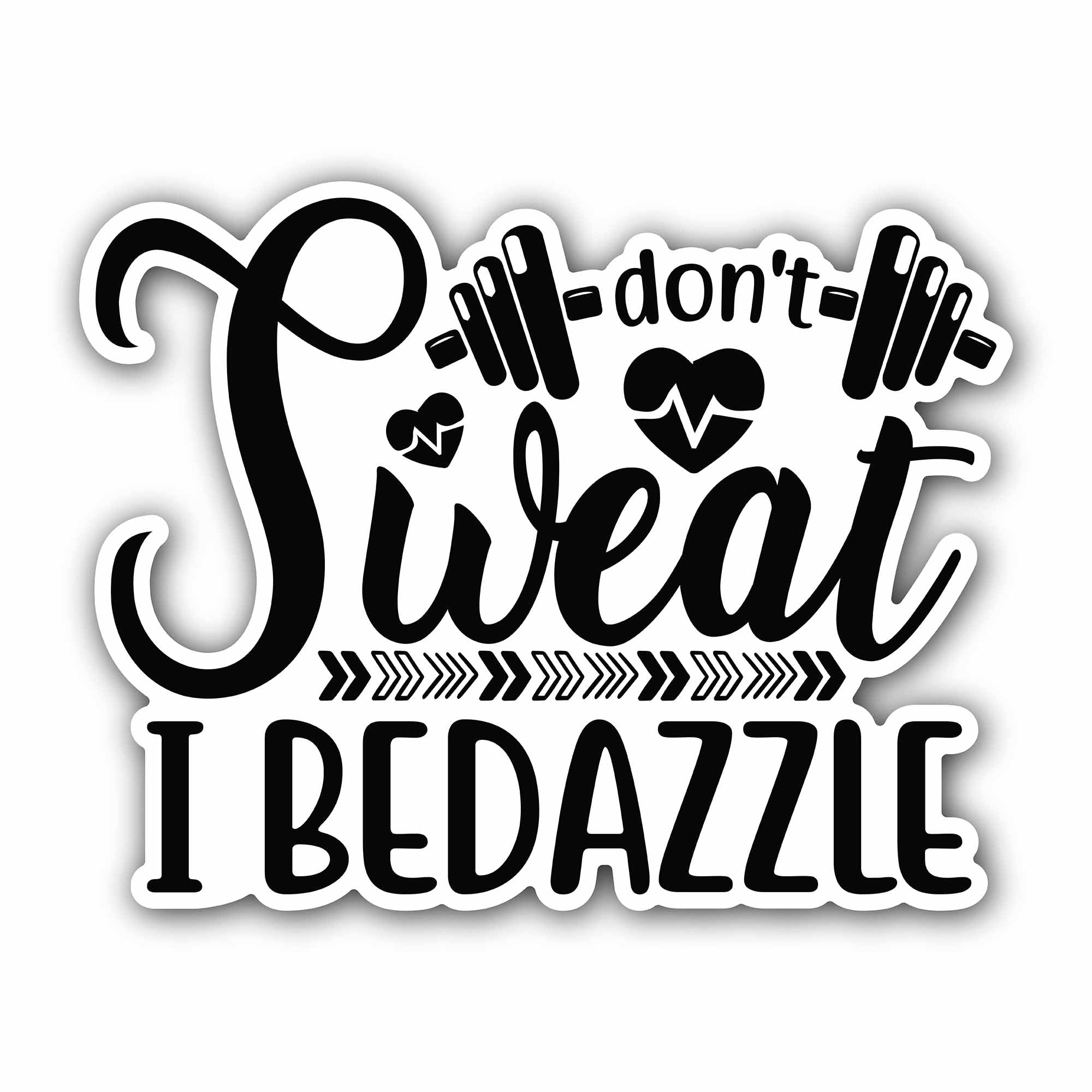 I Don't Sweat I Bedazzle Text Sticker, Waterproof Vinyl Decal Sticker Indoor Or Outdoor 2 (Pieces) 3" and 5"