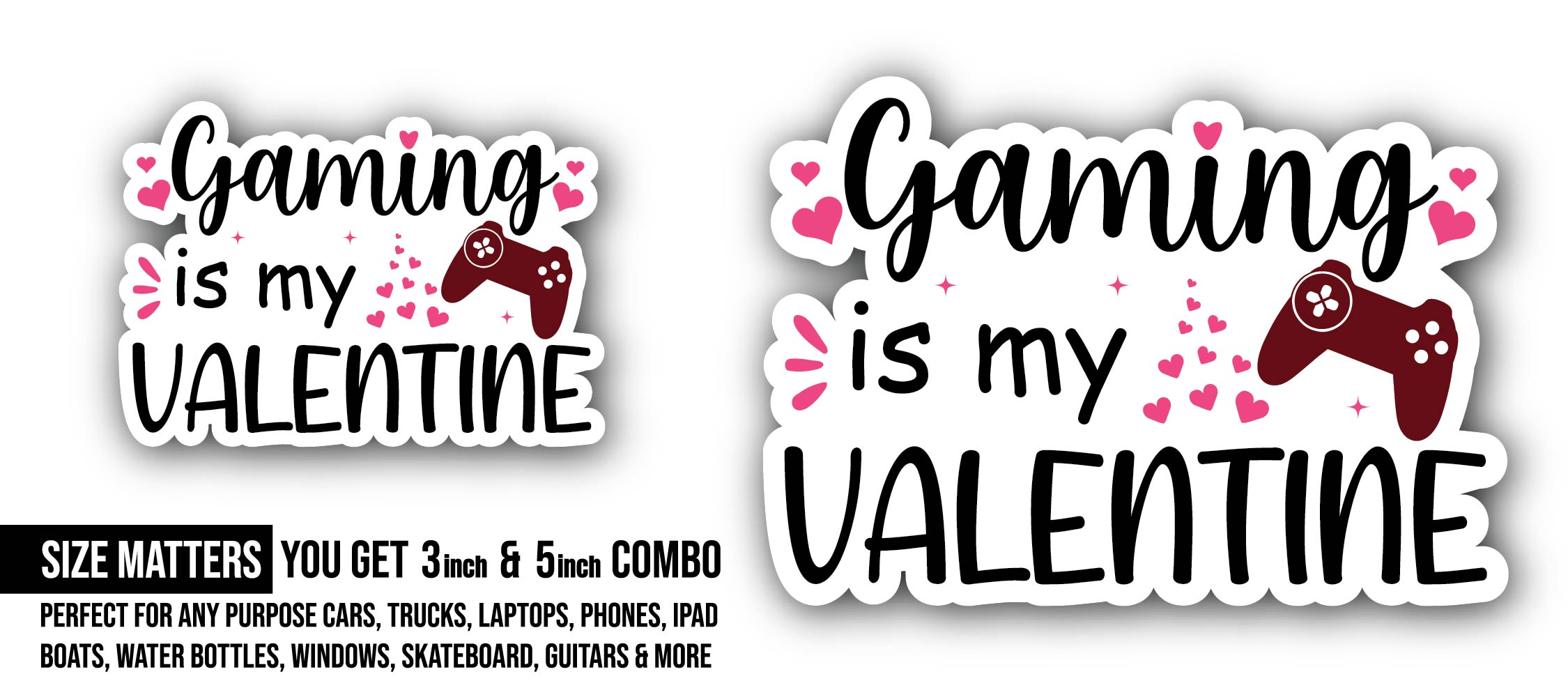 Gaming is My Valentine Sticker, Waterproof Vinyl Decal Sticker Indoor Or Outdoor 2 (Pieces) 3" and 5"