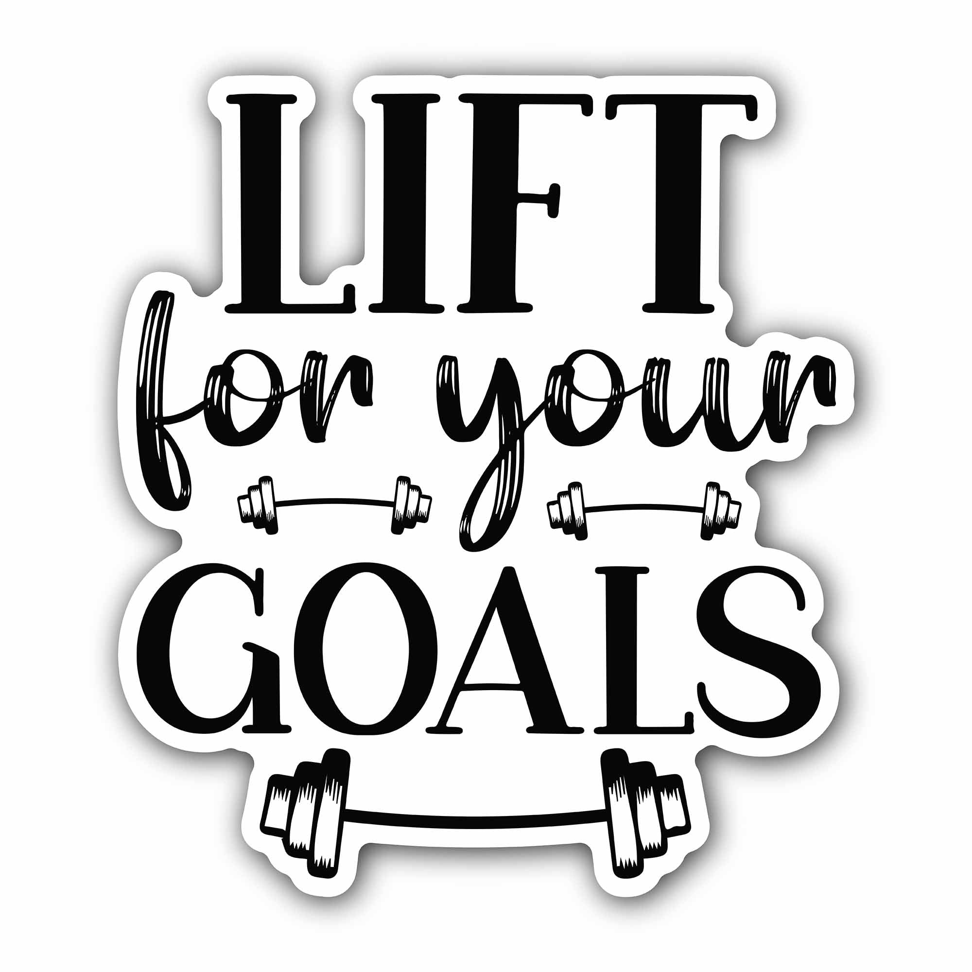 Lift for your goals Text Sticker, Waterproof Vinyl Decal Sticker Indoor Or Outdoor 2 (Pieces) 3" and 5"