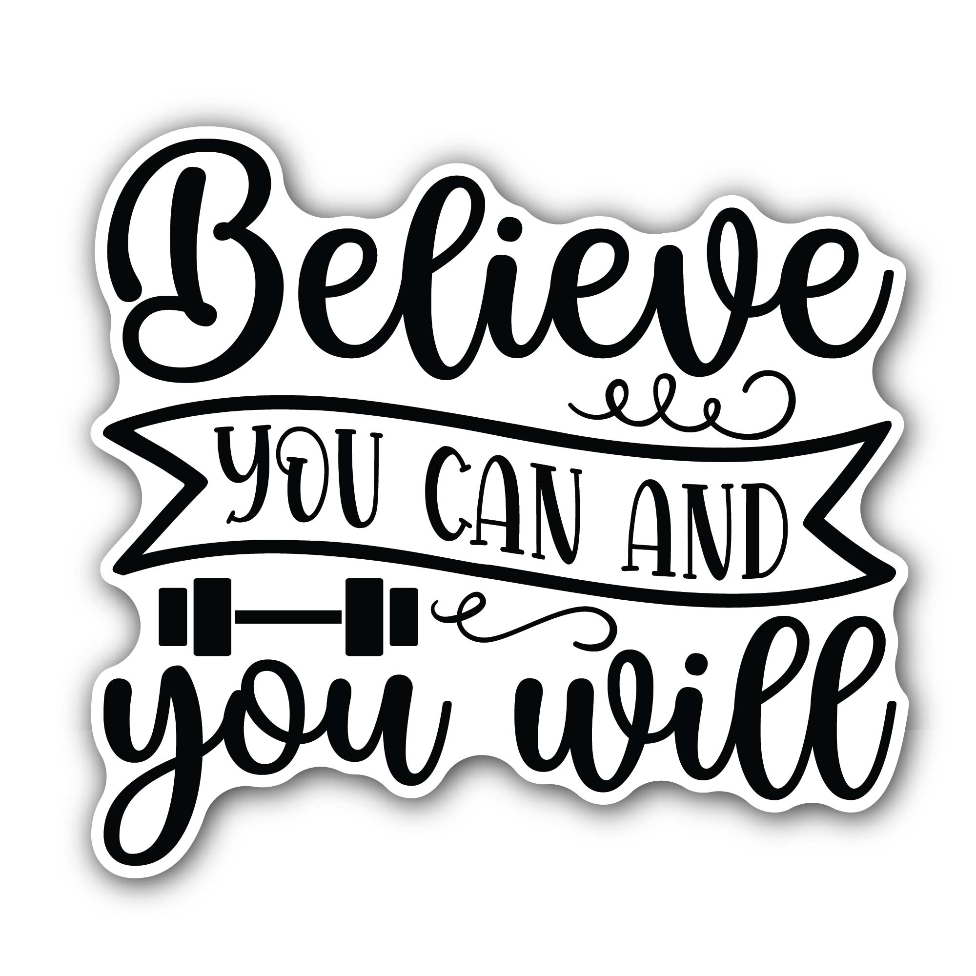 Believe you can and you will Motivational quote Sticker, Waterproof Vinyl Decal Sticker Indoor Or Outdoor 2 (Pieces) 3" and 5"