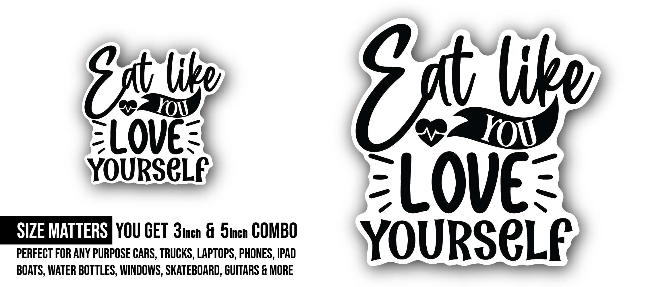Eat Like You Love Yourself Sticker, Waterproof Vinyl Decal Sticker Indoor Or Outdoor 2 (Pieces) 3" and 5"