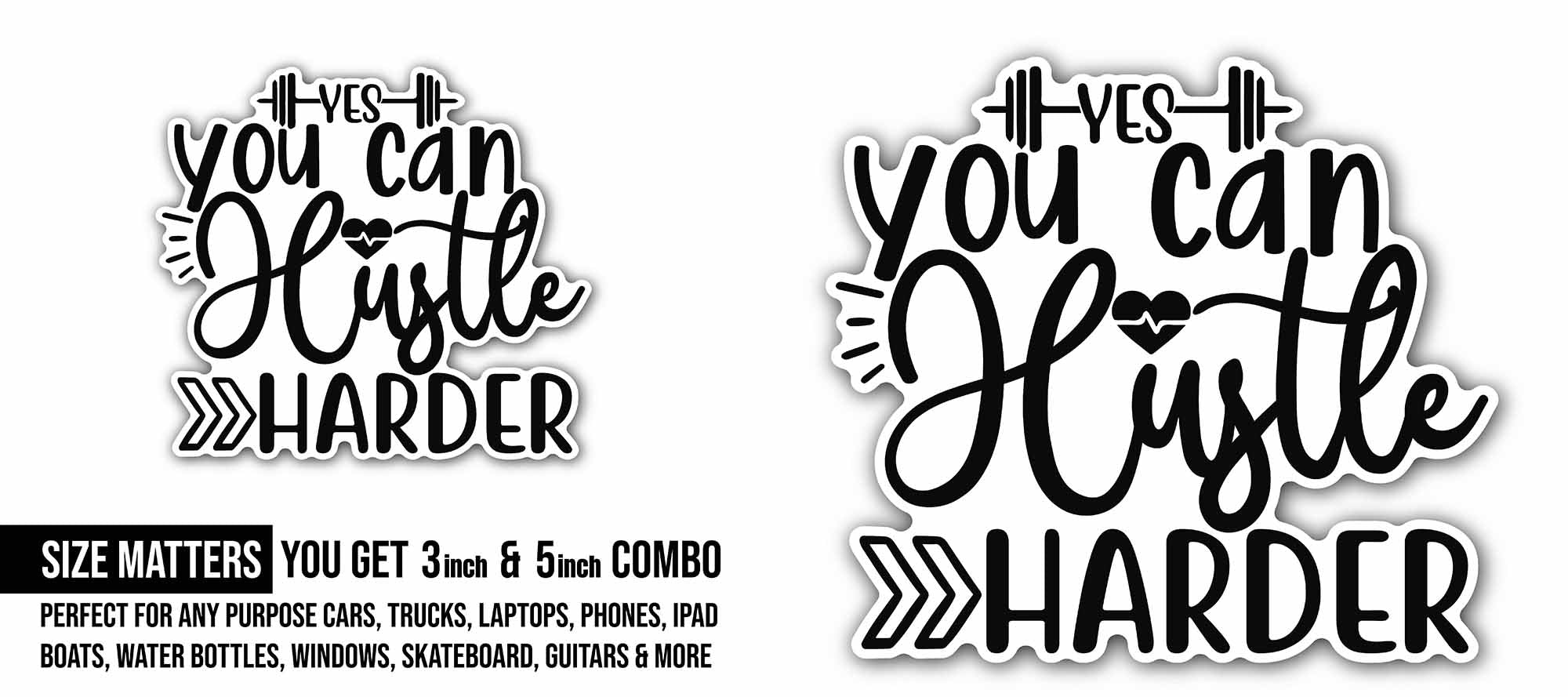 Yes You Can Hustle Harder Sticker, Waterproof Vinyl Decal Sticker Indoor Or Outdoor 2 (Pieces) 3" and 5"