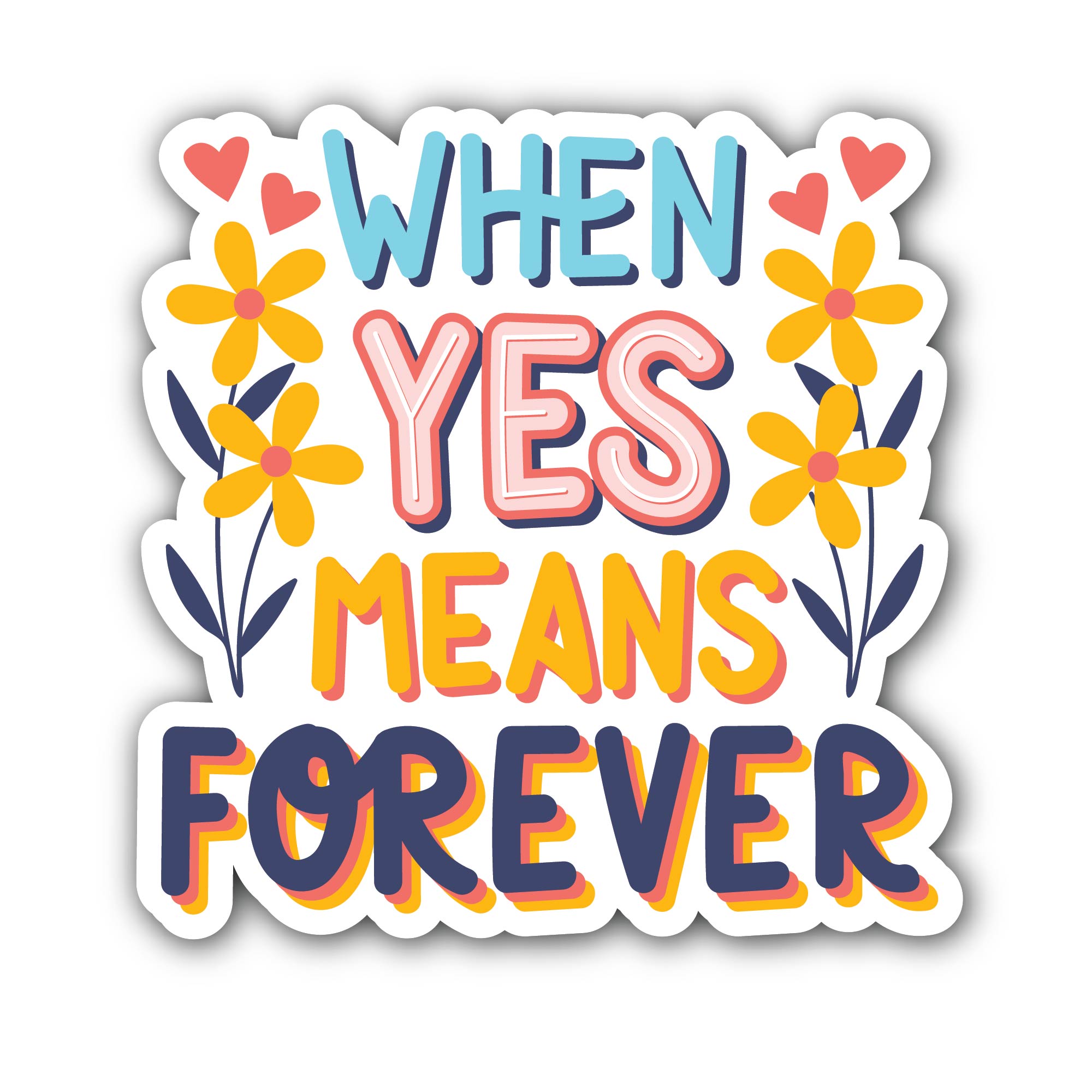 When Yes Means Forever Sticker, Waterproof Vinyl Decal Sticker Indoor Or Outdoor 2 (Pieces) 3" and 5"