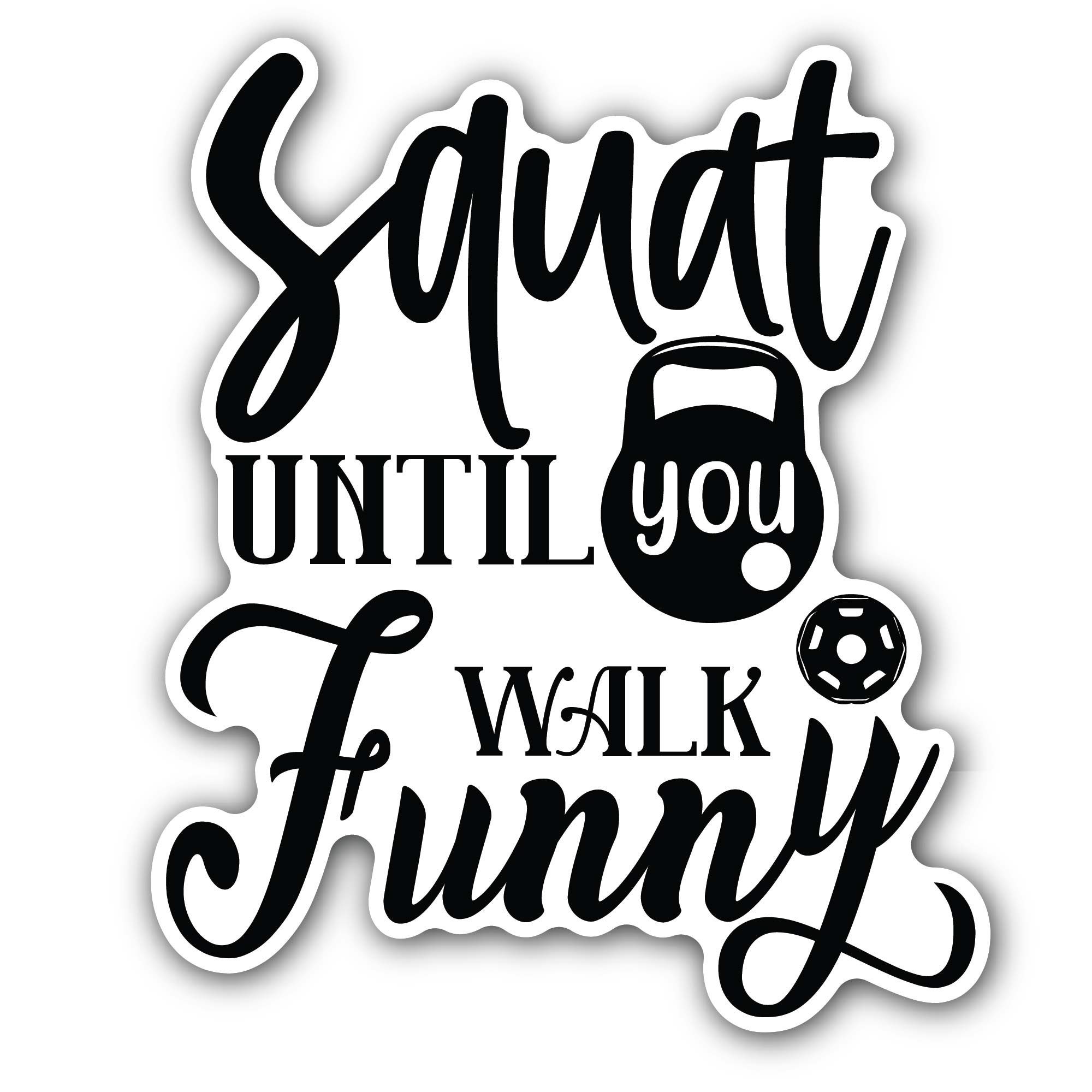 Squat Until You Walk Funny Black Text Sticker, Waterproof Vinyl Decal Sticker Indoor Or Outdoor 2 (Pieces) 3" and 5"