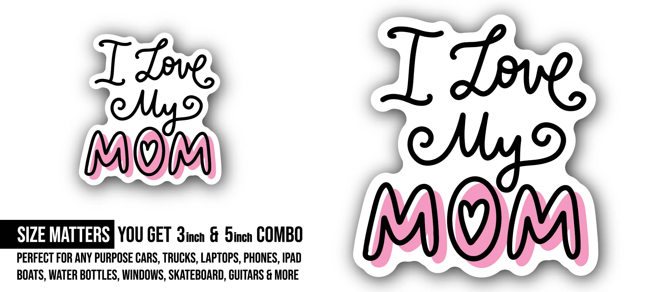 I Love My Mom Message Sticker, Waterproof Vinyl Decal Sticker Indoor Or Outdoor 2 (Pieces) 3" and 5"