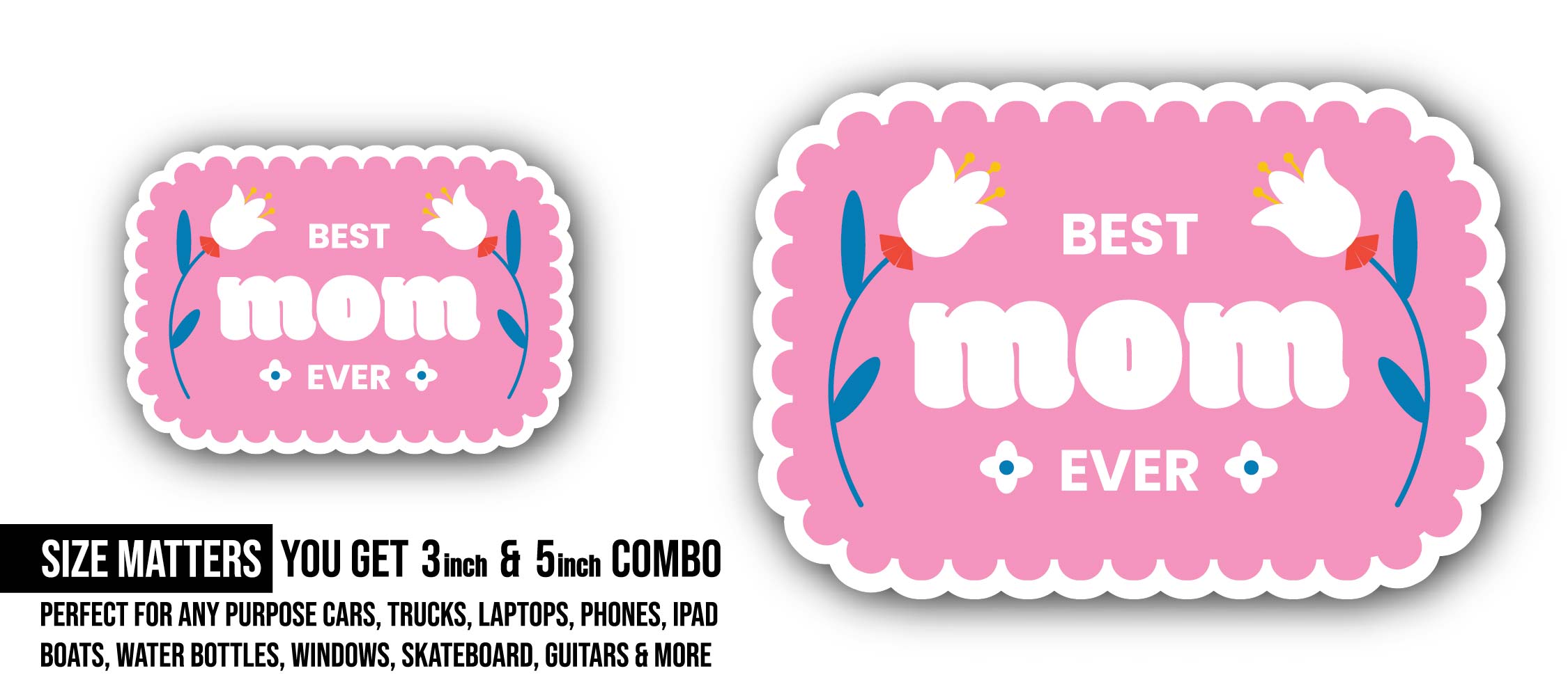 Best Mom Ever message Sticker, Waterproof Vinyl Decal Sticker Indoor Or Outdoor 2 (Pieces) 3" and 5"
