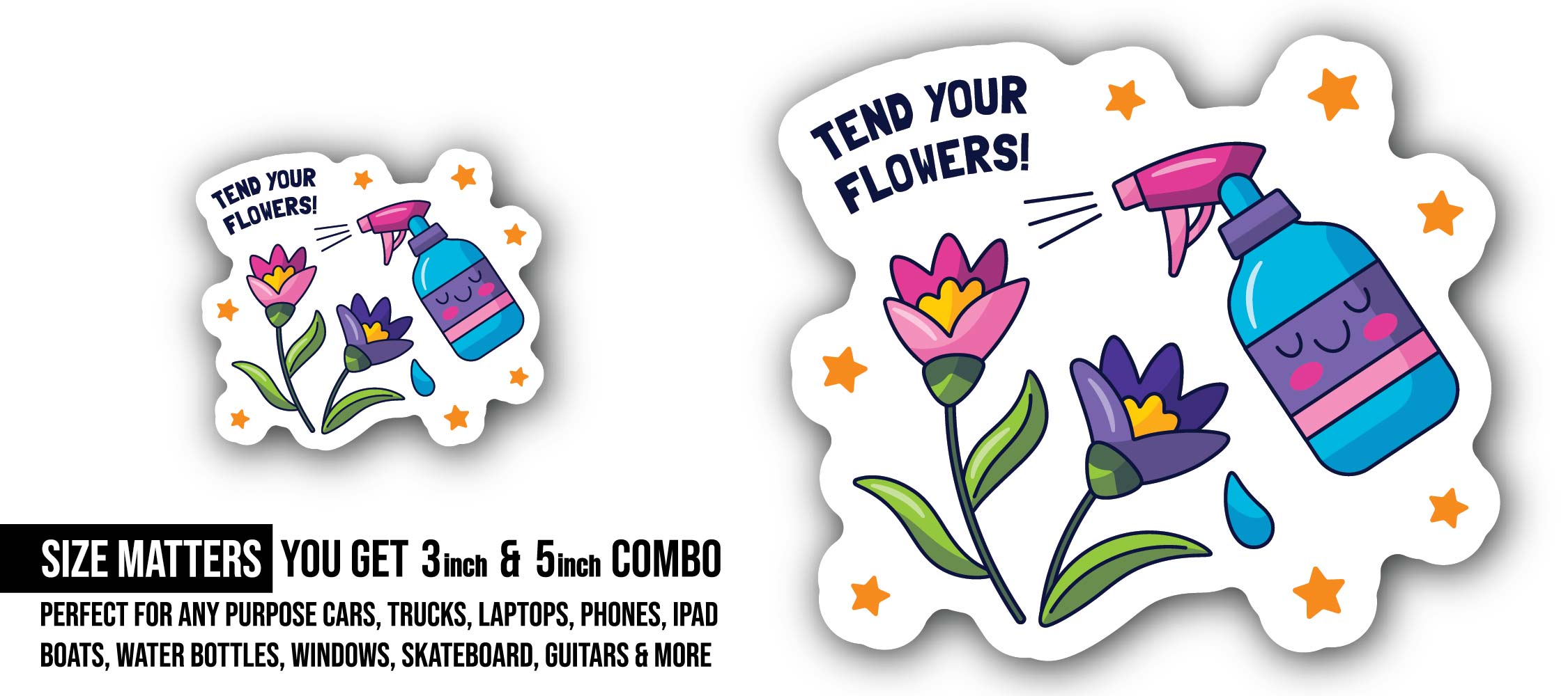 Tend Your Flowers Sticker, Waterproof Vinyl Decal Sticker Indoor Or Outdoor 2 (Pieces) 3" and 5"