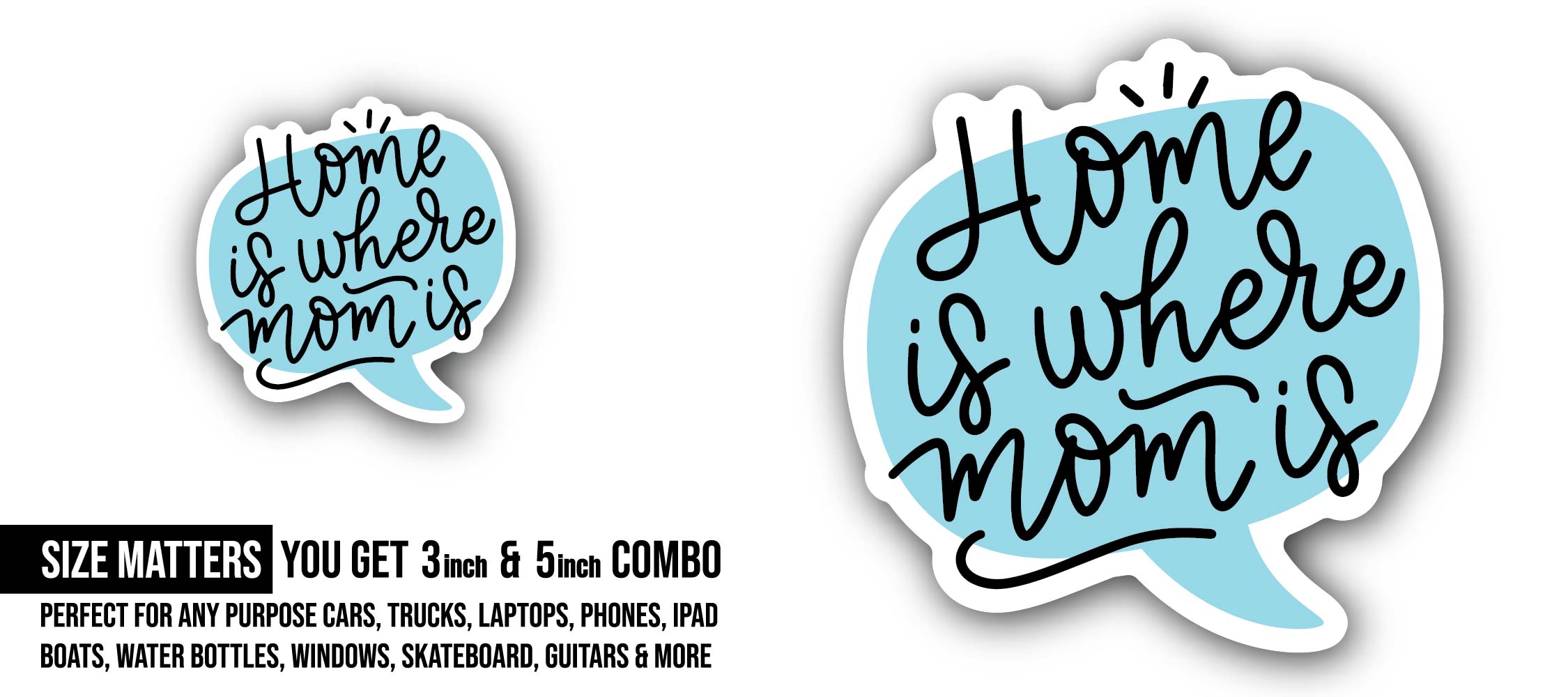 Home is where mom is, Mother's day Sticker, Waterproof Vinyl Decal Sticker Indoor Or Outdoor 2 (Pieces) 3" and 5"