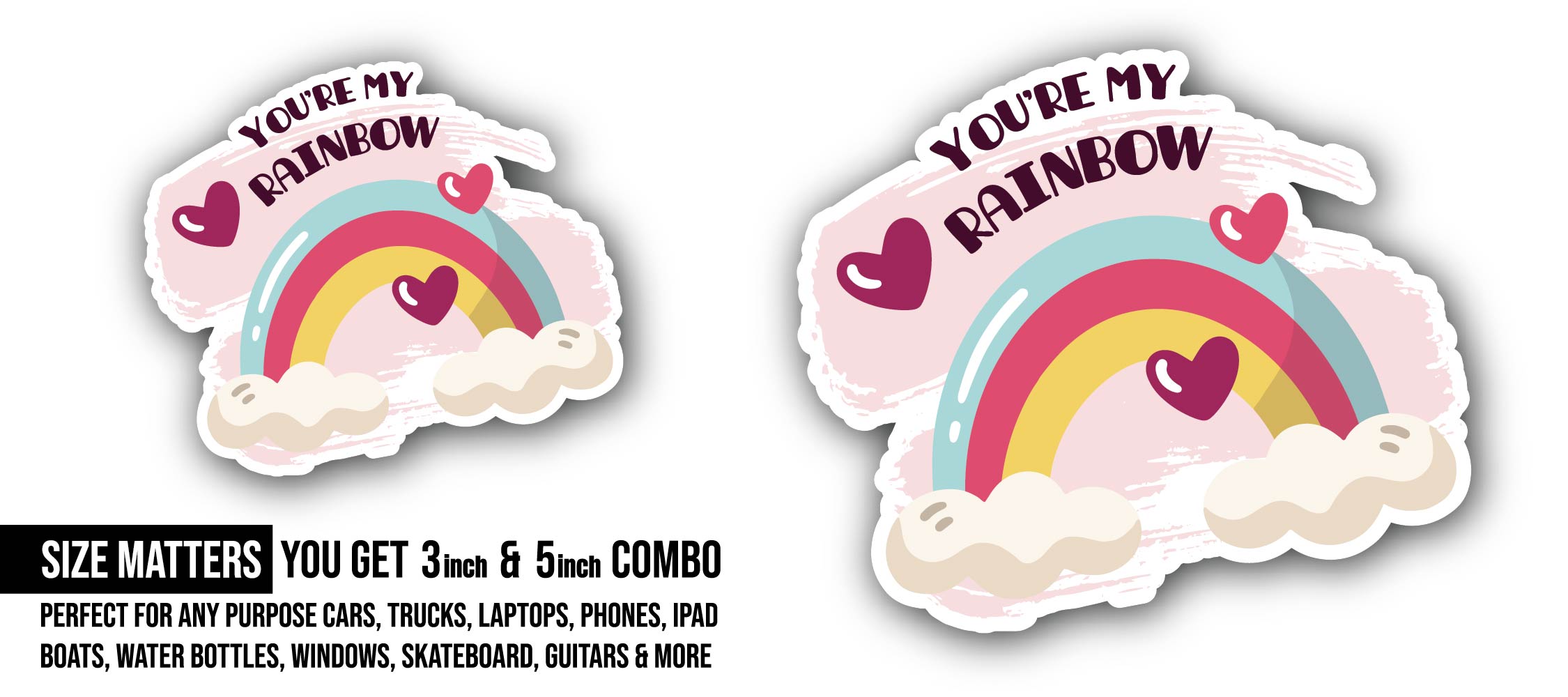 You're My Rainbow Sticker, Waterproof Vinyl Decal Sticker Indoor Or Outdoor 2 (Pieces) 3" and 5"
