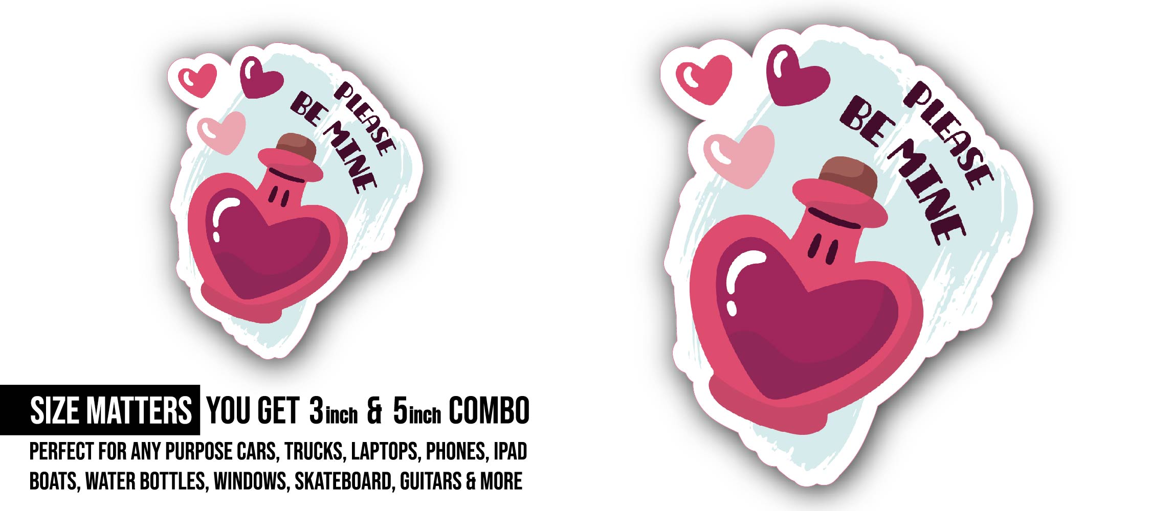 Please Be Mine Sticker, Waterproof Vinyl Decal Sticker Indoor Or Outdoor 2 (Pieces) 3" and 5"