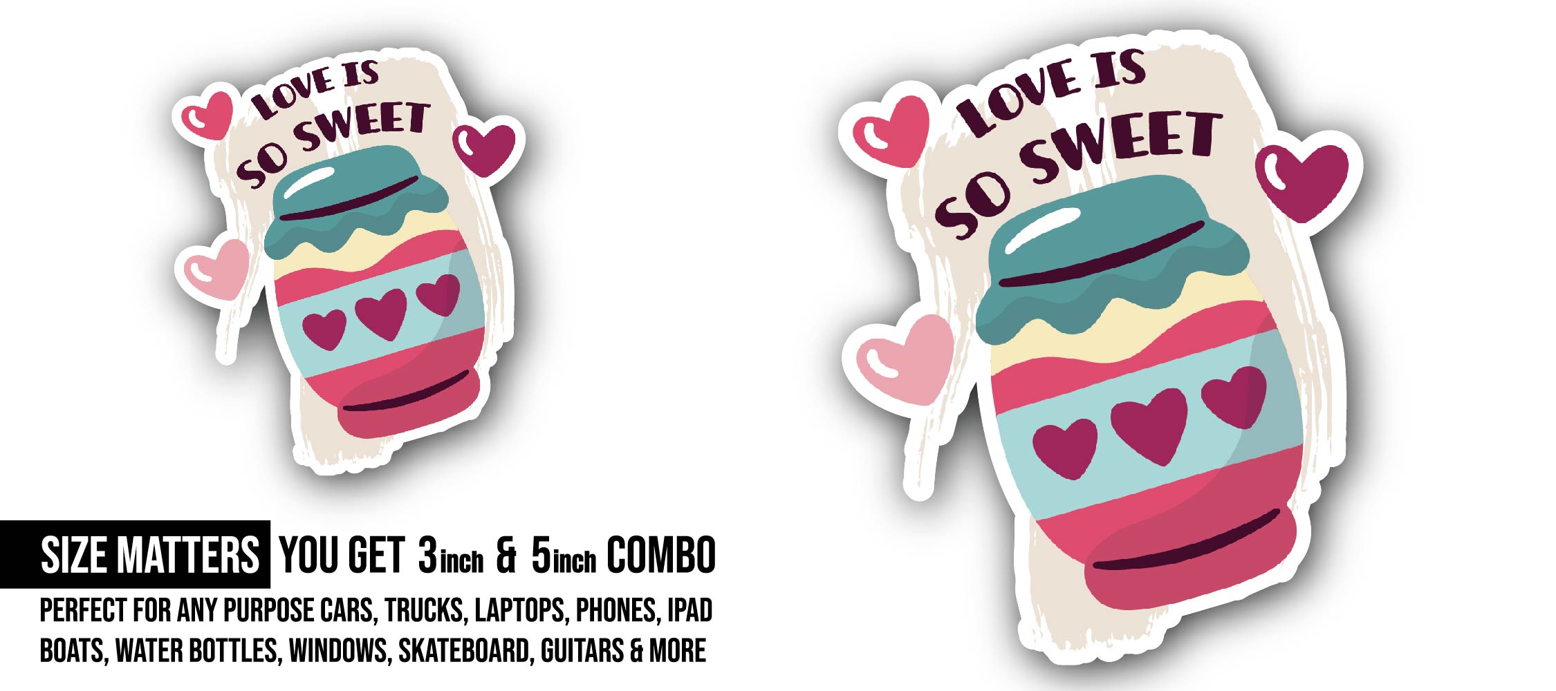 Love is So Sweet Sticker, Waterproof Vinyl Decal Sticker Indoor Or Outdoor 2 (Pieces) 3" and 5"