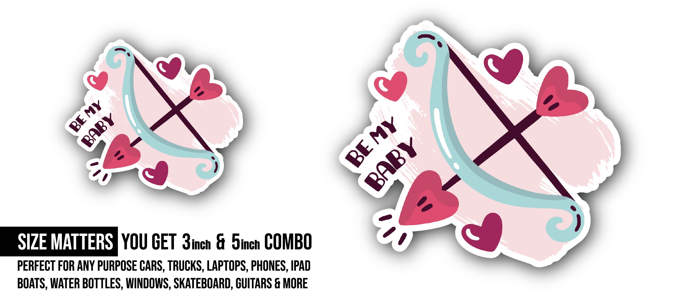 Be My Baby Sticker, Waterproof Vinyl Decal Sticker Indoor Or Outdoor 2 (Pieces) 3" and 5"