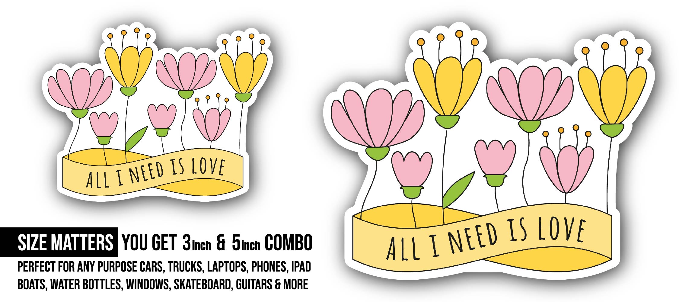 All I Need is Love Sticker, Waterproof Vinyl Decal Sticker Indoor Or Outdoor 2 (Pieces) 3" and 5"