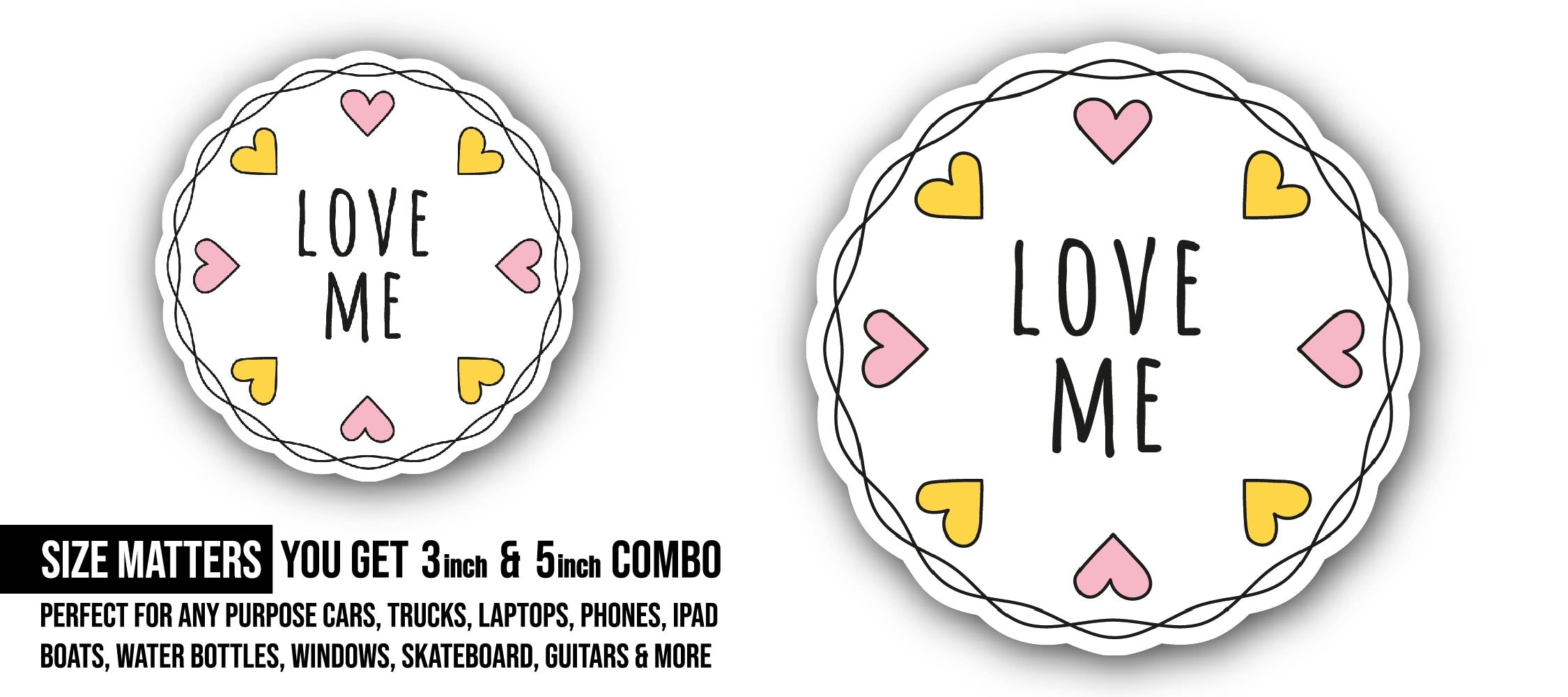 Love me Sticker, Waterproof Vinyl Decal Sticker Indoor Or Outdoor 2 (Pieces) 3" and 5"