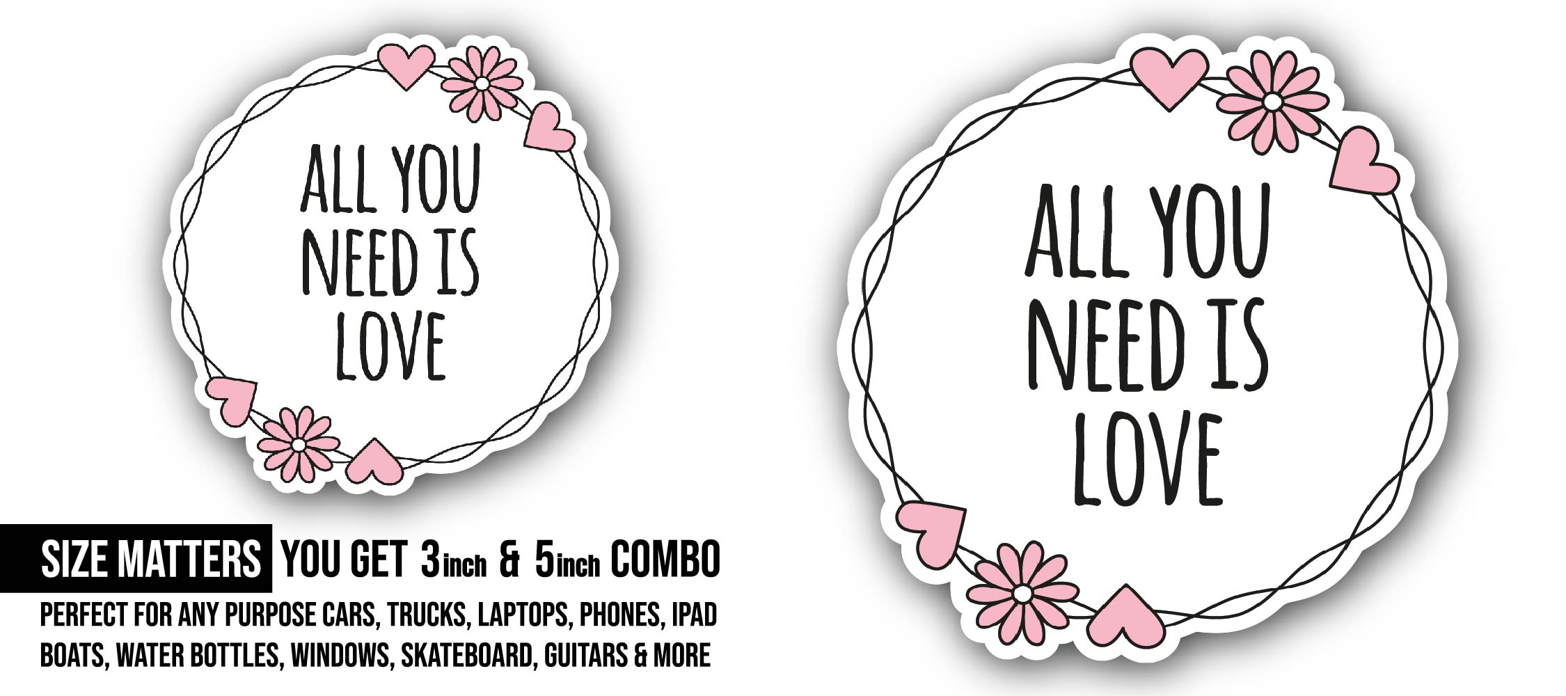 Flowers & Heart with All You Need is Love Sticker, Waterproof Vinyl Decal Sticker Indoor Or Outdoor 2 (Pieces) 3" and 5"