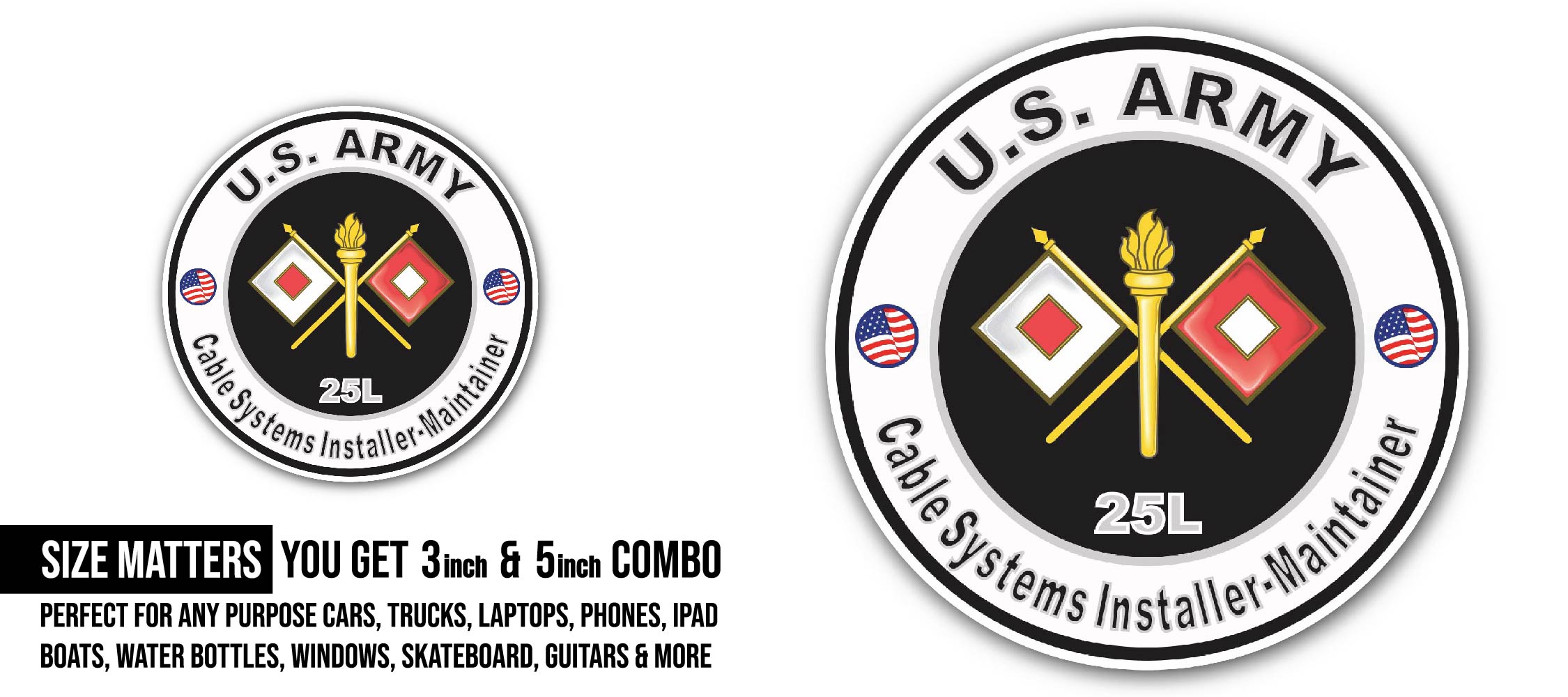U.S. Army MOS 25L Cable Systems Installer-Maintainer Sticker, Waterproof Vinyl Decal Sticker Indoor Or Outdoor 2 (Pieces) 3" and 5"