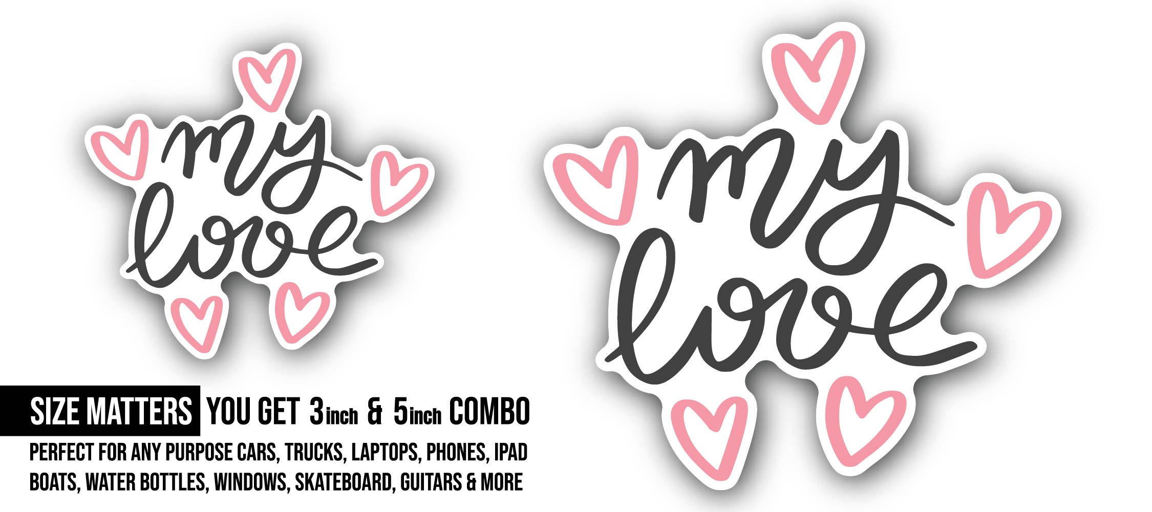 My Love Sticker, Waterproof Vinyl Decal Sticker Indoor Or Outdoor 2 (Pieces) 3" and 5"