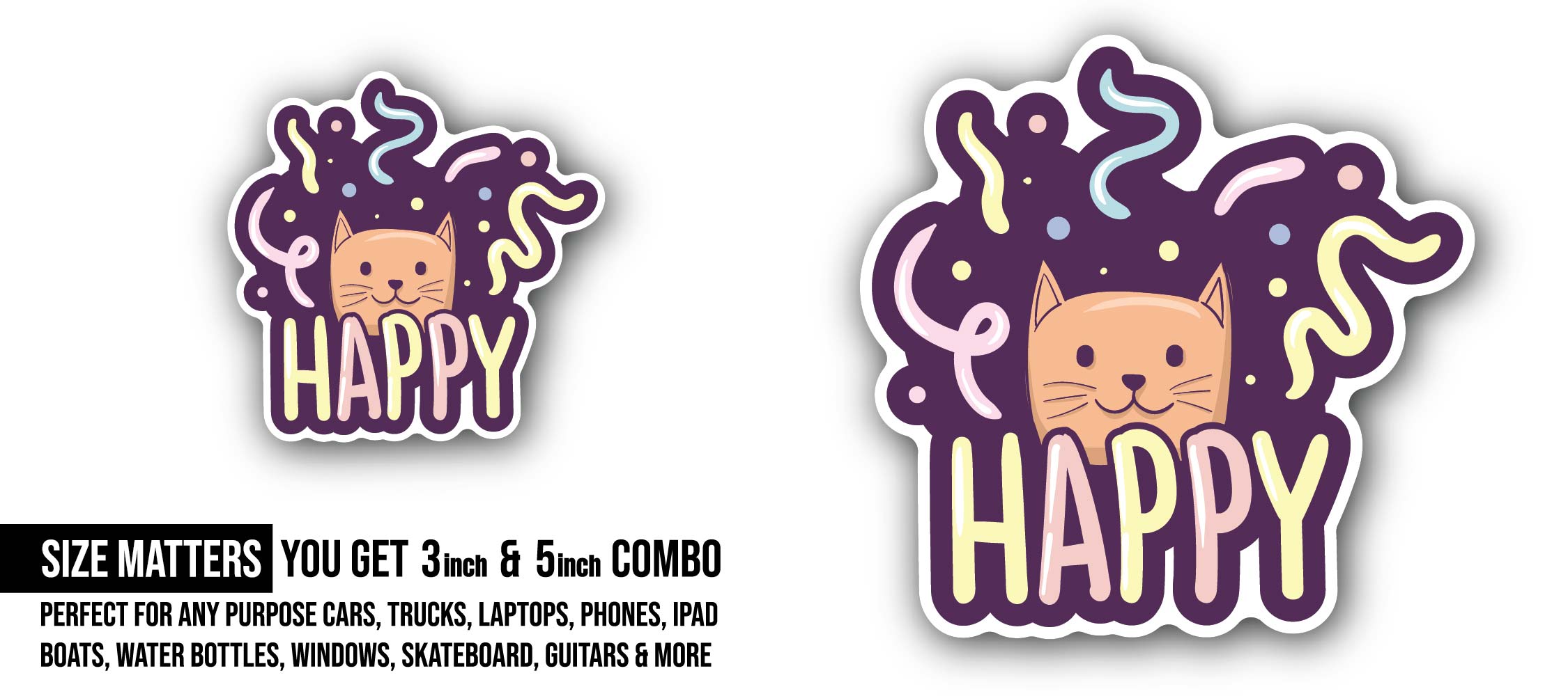 Cat face & Happy Sticker, Waterproof Vinyl Decal Sticker Indoor Or Outdoor 2 (Pieces) 3" and 5"