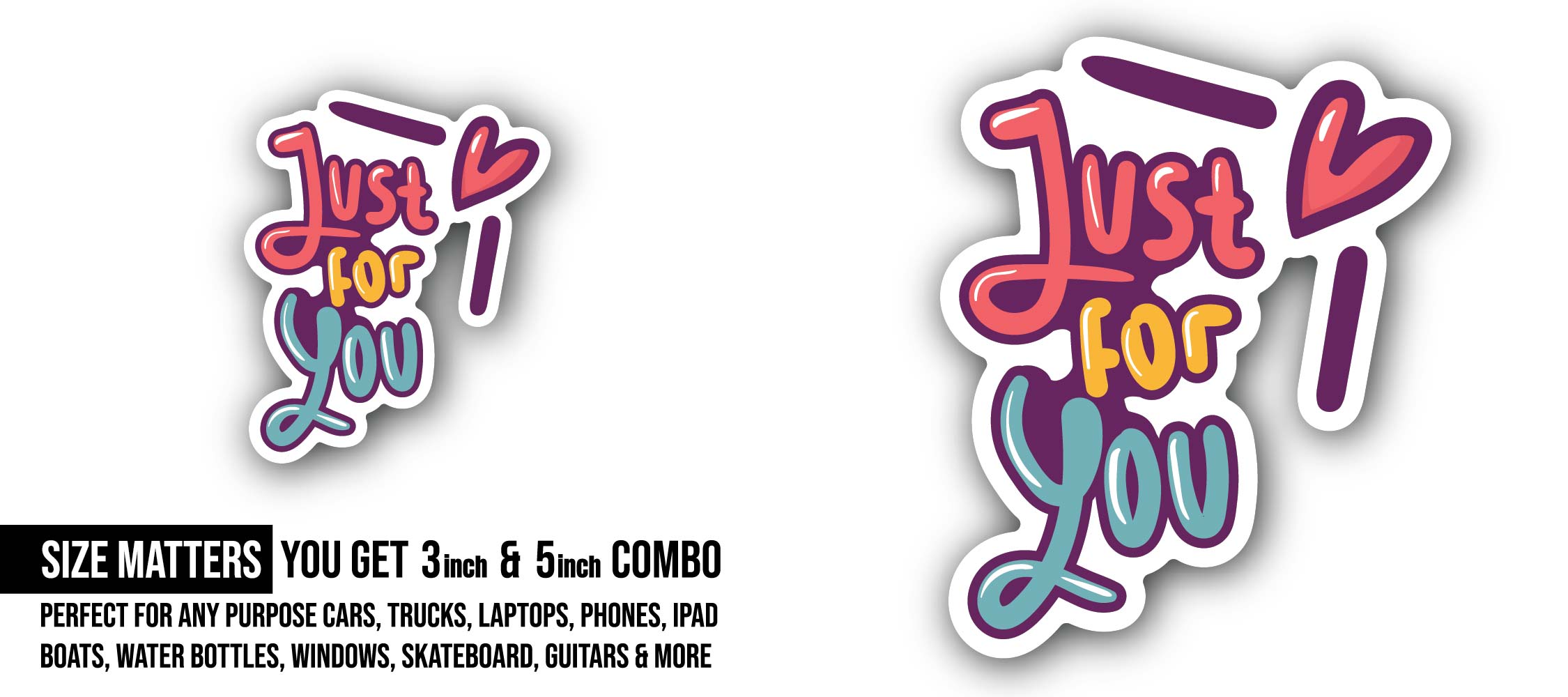Just for you Text Sticker, Waterproof Vinyl Decal Sticker Indoor Or Outdoor 2 (Pieces) 3" and 5"