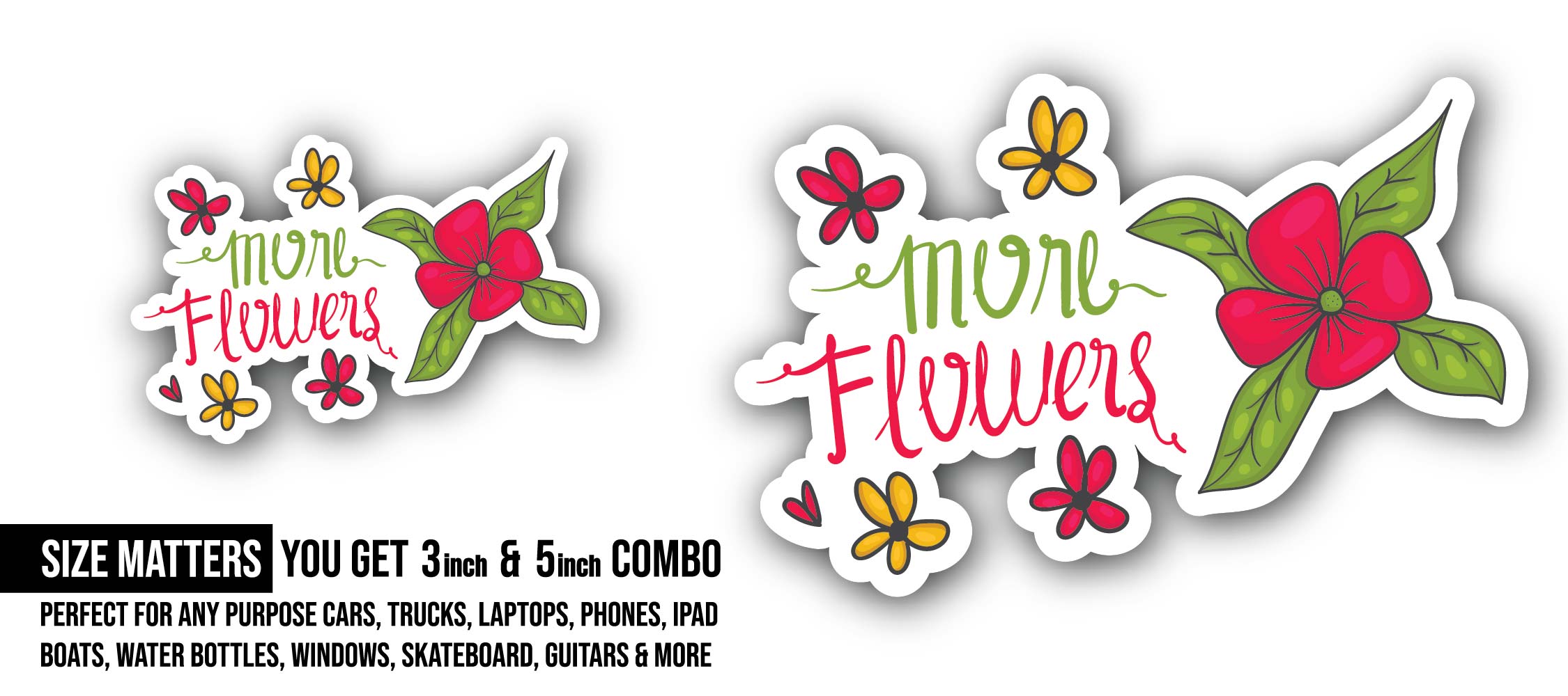 More Flowers Sticker, Waterproof Vinyl Decal Sticker Indoor Or Outdoor 2 (Pieces) 3" and 5"