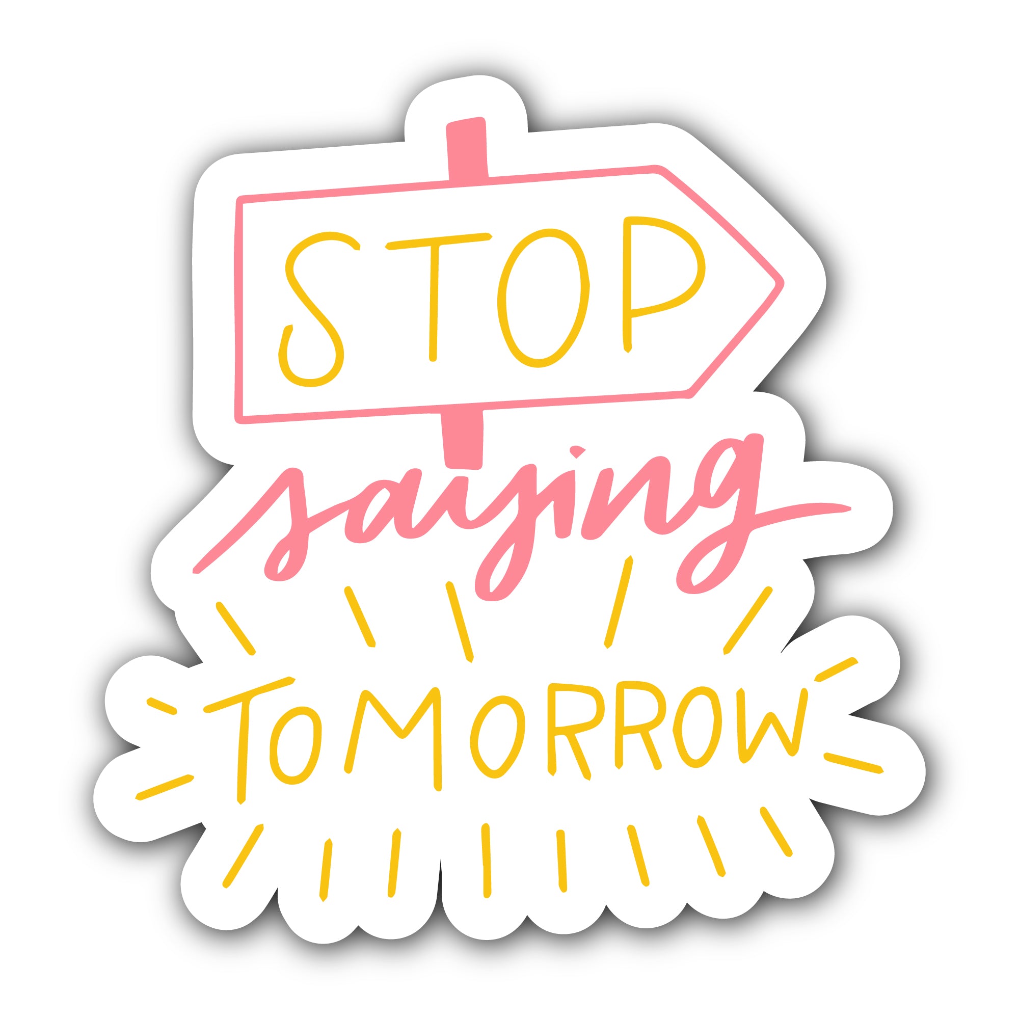 Stop Saying Tomorrow Sticker, Waterproof Vinyl Decal Sticker Indoor Or Outdoor 2 (Pieces) 3" and 5"