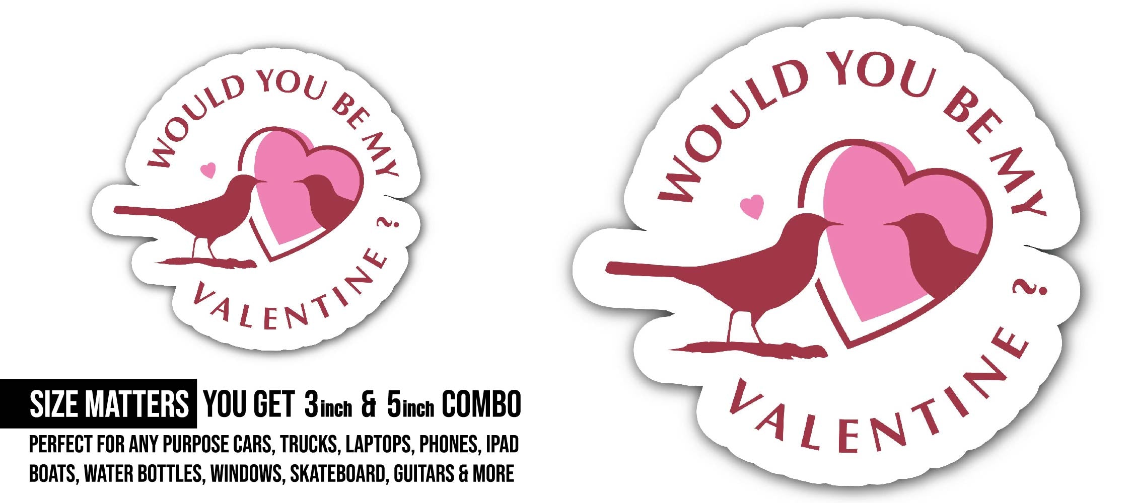 Would You Be My Valentine Sticker, Waterproof Vinyl Decal Sticker Indoor Or Outdoor 2 (Pieces) 3" and 5"