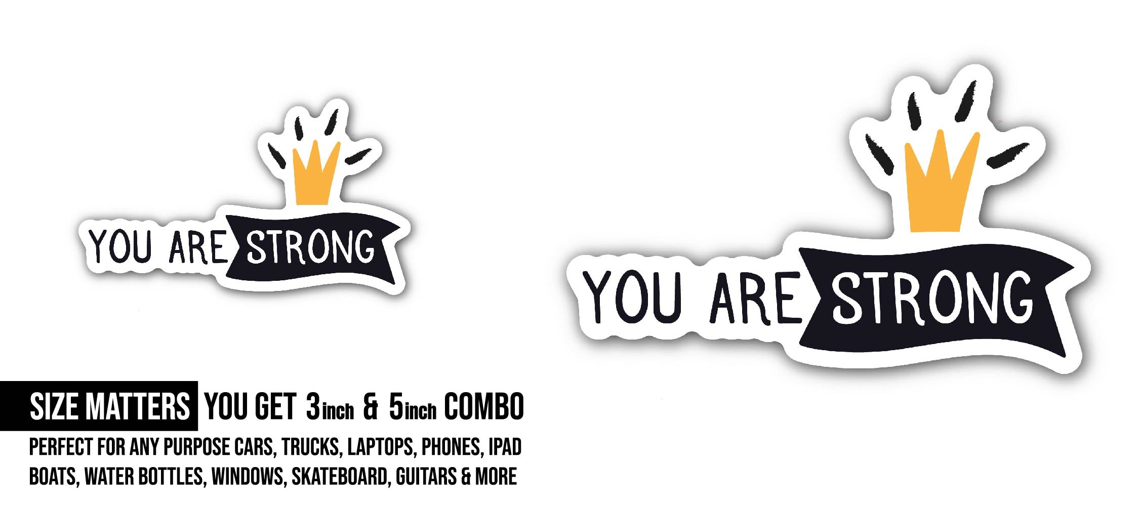 You are Strong Sticker, Waterproof Vinyl Decal Sticker Indoor Or Outdoor 2 (Pieces) 3" and 5"