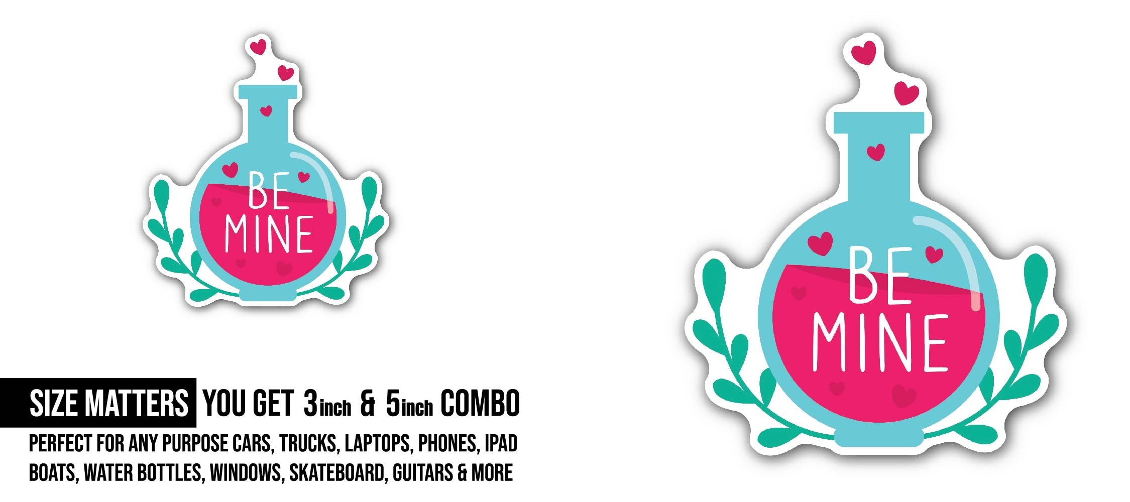 Be Mine Sticker, Waterproof Vinyl Decal Sticker Indoor Or Outdoor 2 (Pieces) 3" and 5"