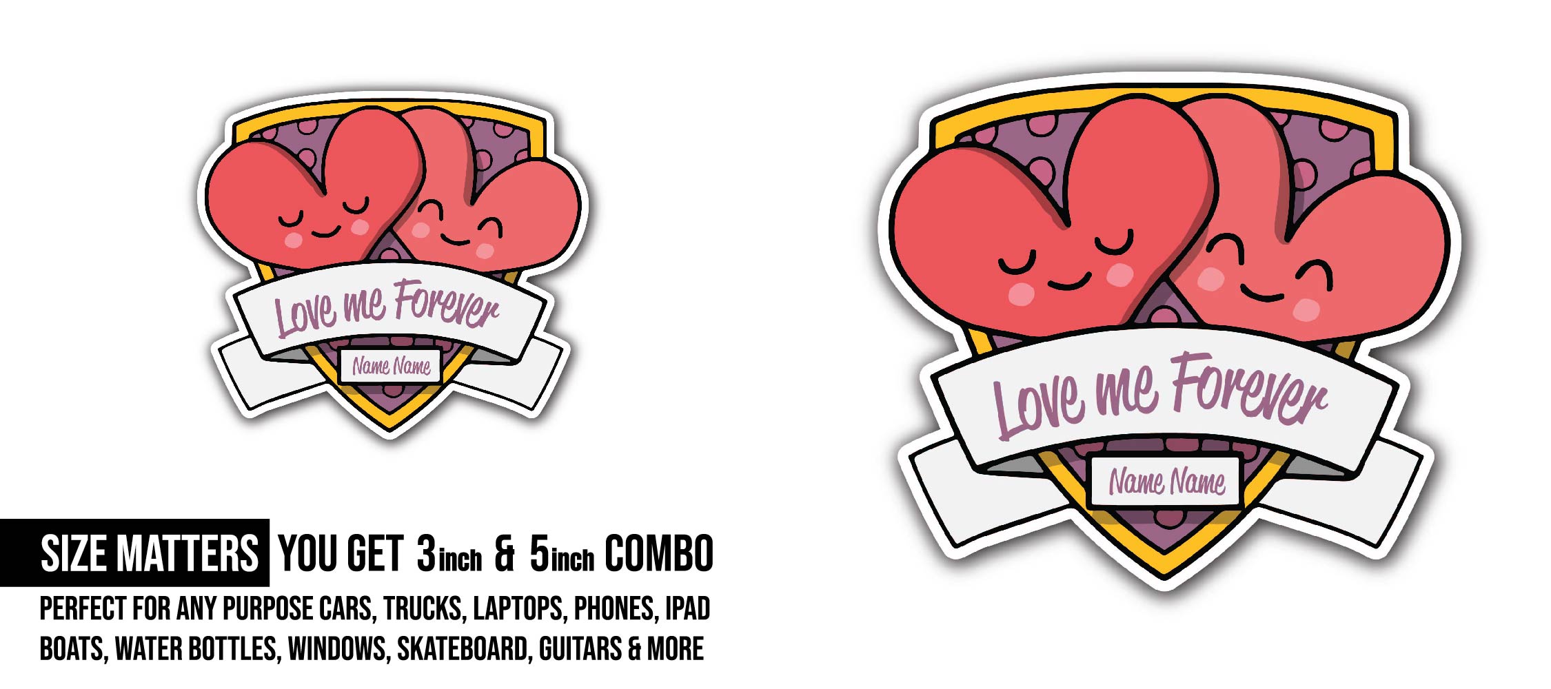 Love Me Forever  Sticker, Waterproof Vinyl Decal Sticker Indoor Or Outdoor 2 (Pieces) 3" and 5"