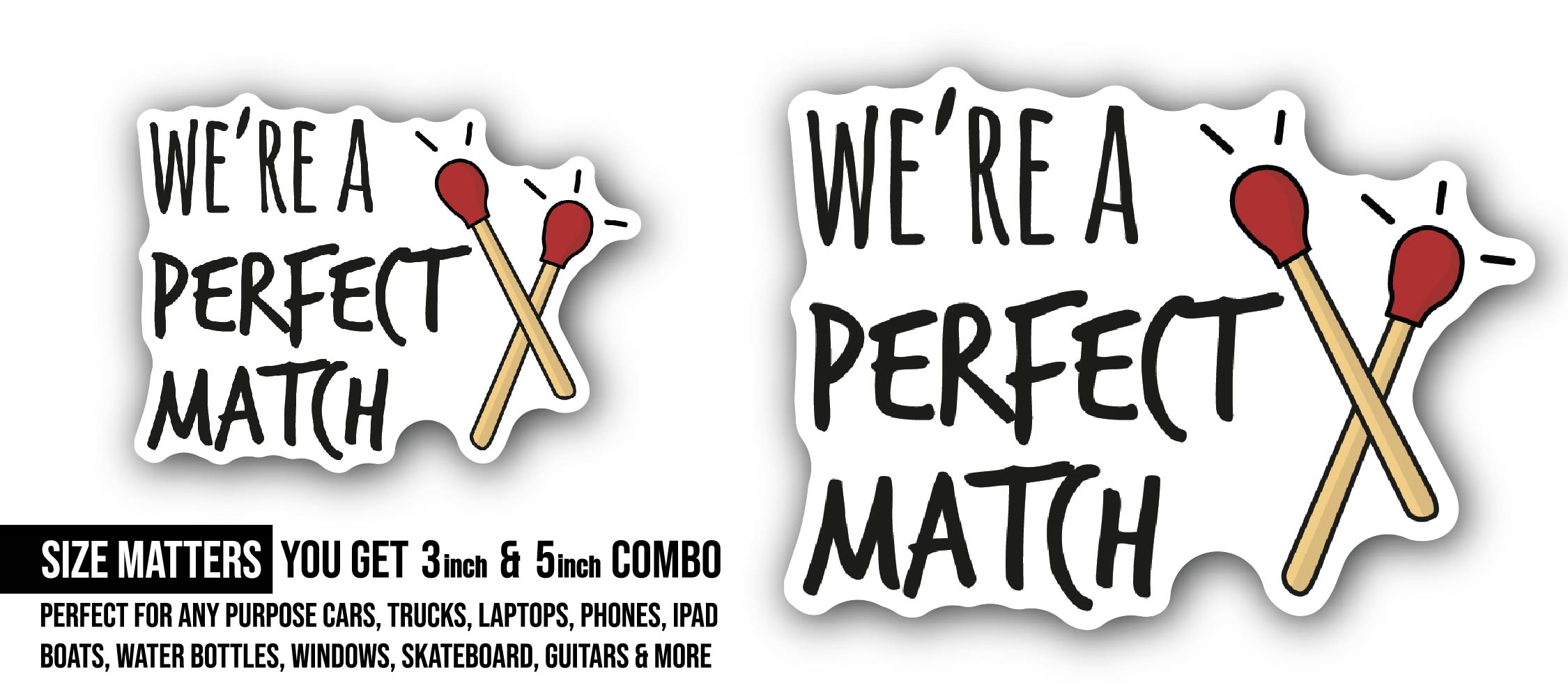 We are Perfect Match Sticker, Waterproof Vinyl Decal Sticker Indoor Or Outdoor 2 (Pieces) 3" and 5"