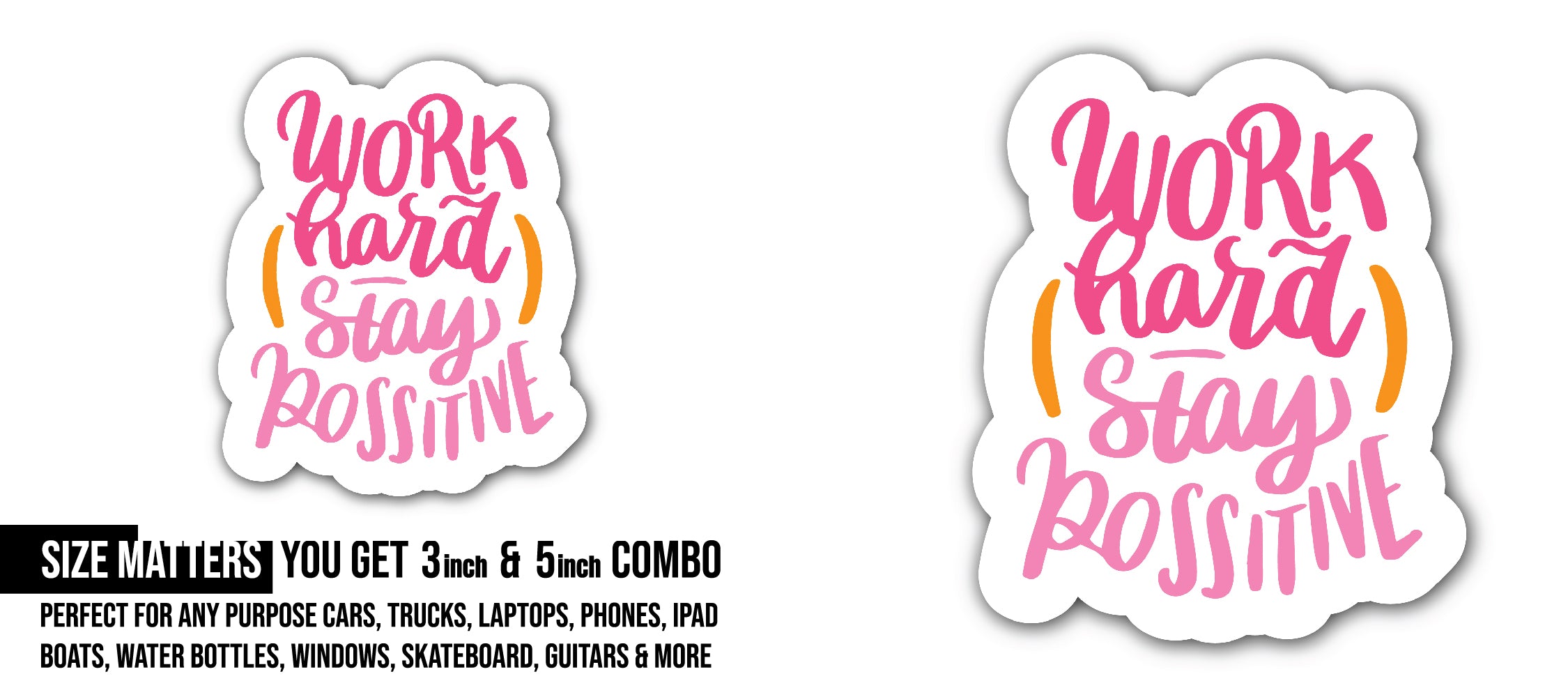 Work Hard - Stay Positive  Sticker, Waterproof Vinyl Decal Sticker Indoor Or Outdoor 2 (Pieces) 3" and 5"